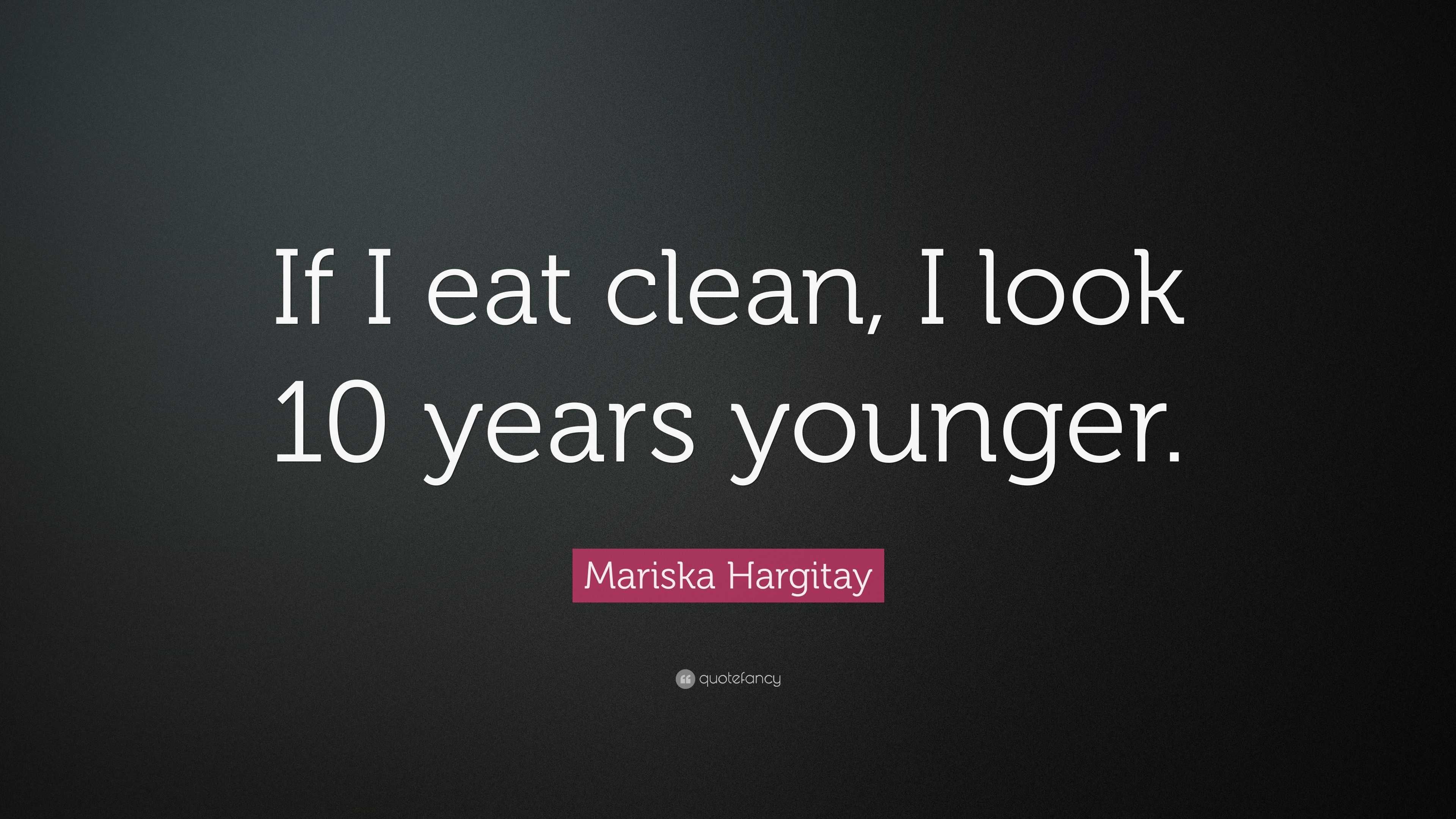 Mariska Hargitay Quote: “If I eat clean, I look 10 years younger.”