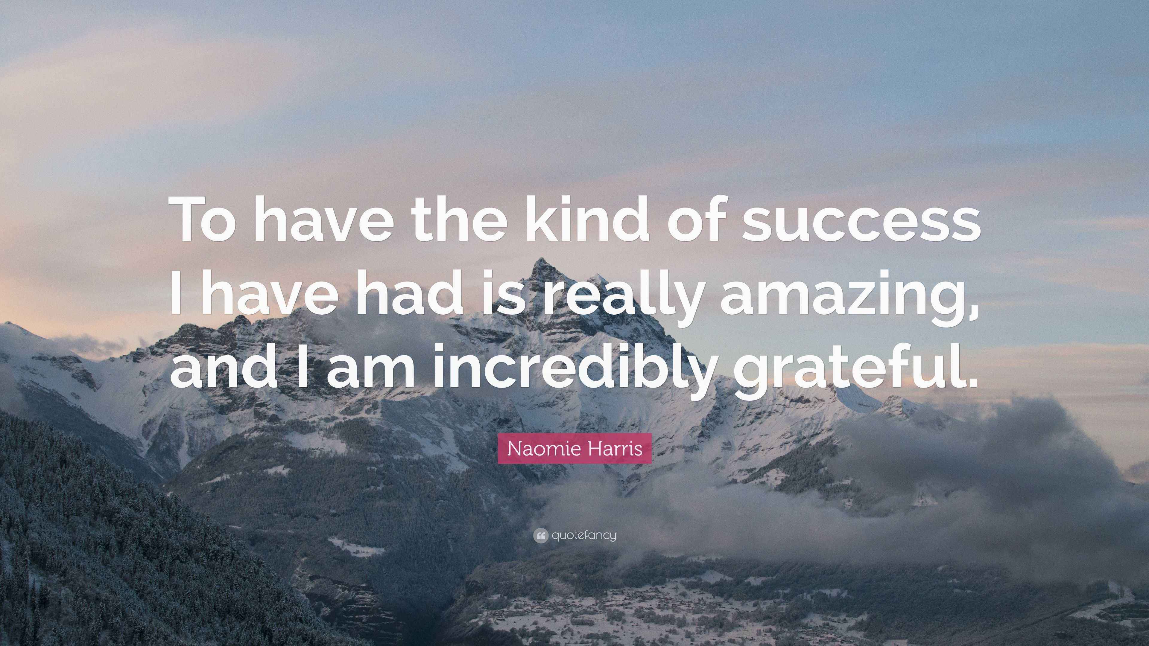 Naomie Harris Quote: “To have the kind of success I have had is really ...
