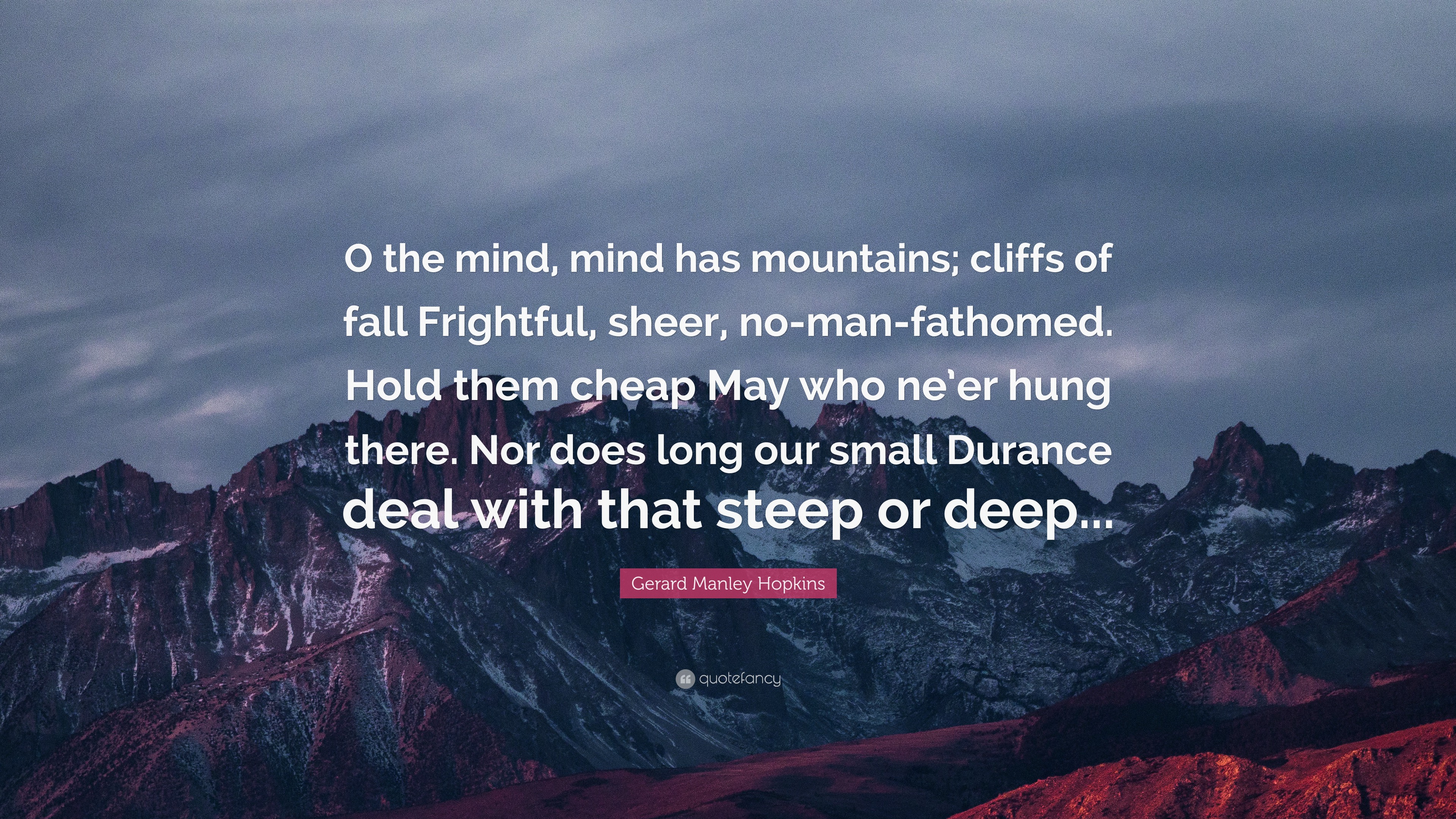 Gerard Manley Hopkins Quote: “O the mind, mind has mountains; cliffs of ...