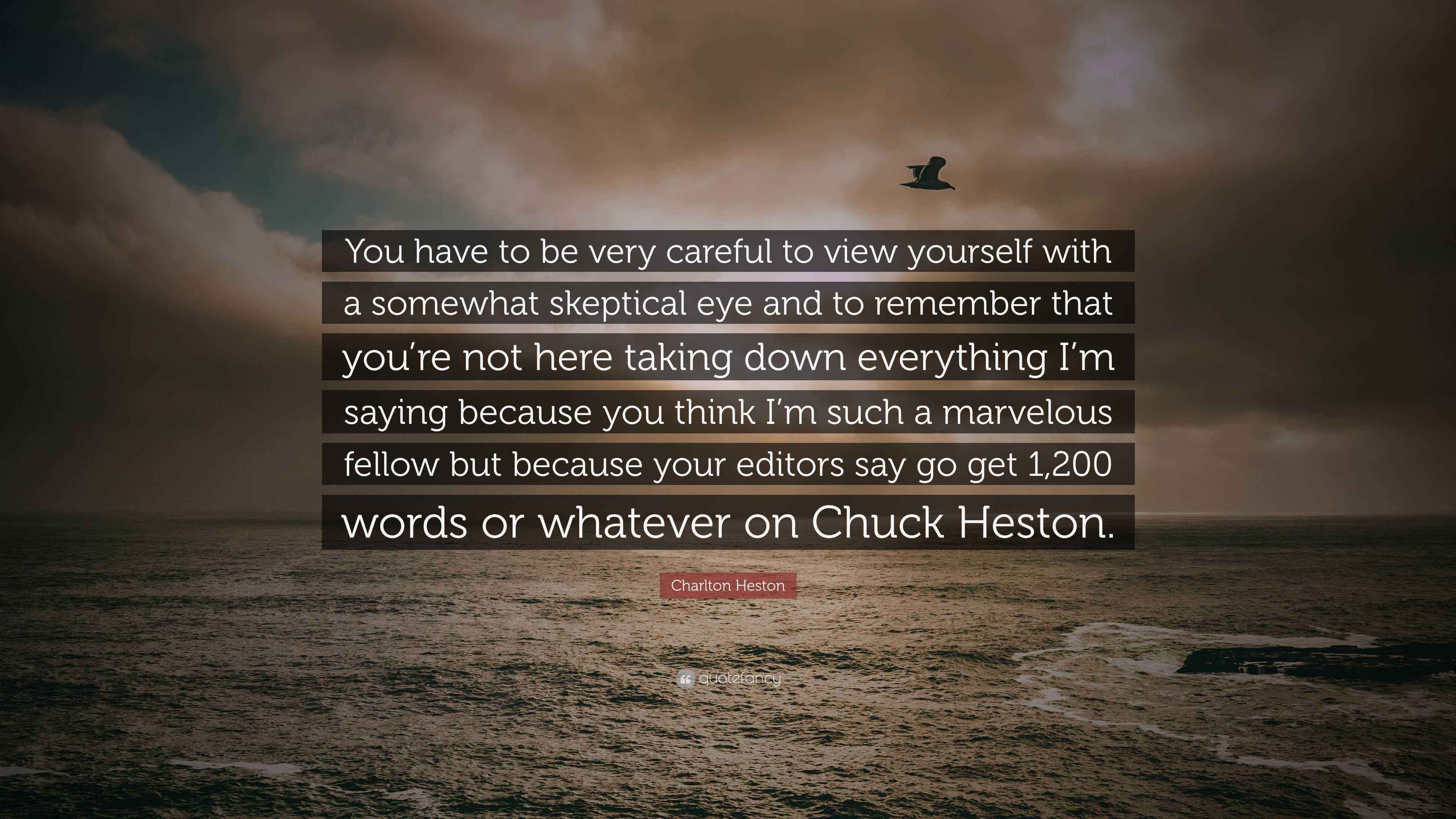 Charlton Heston Quote “You have to be very careful to view yourself