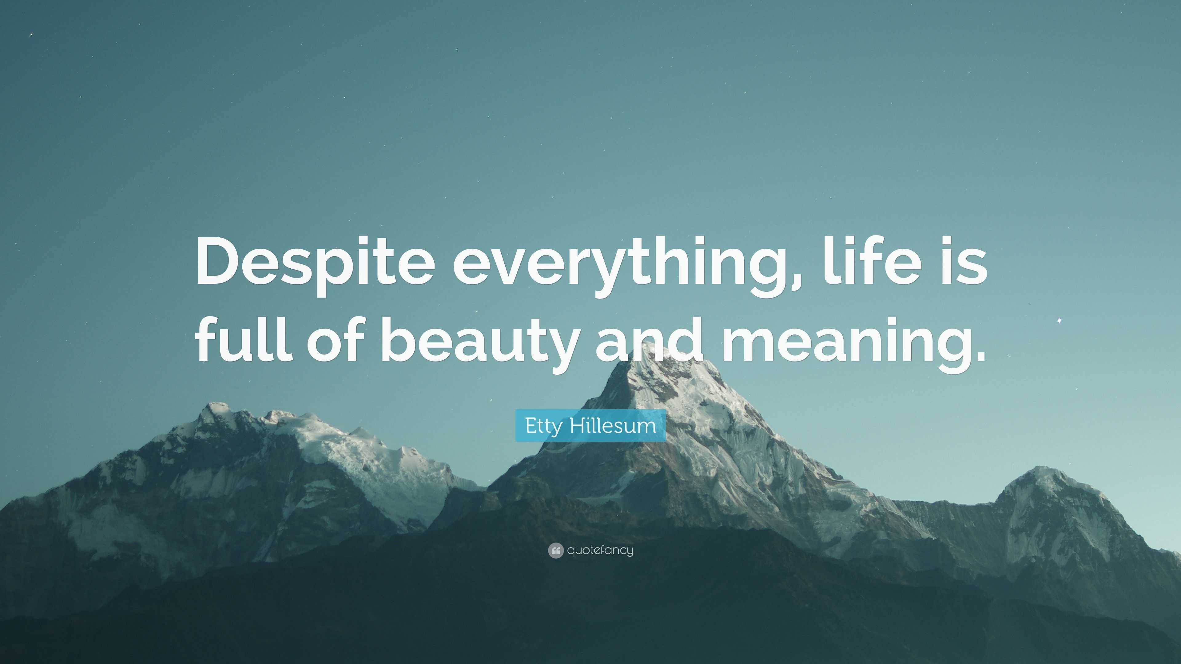 Etty Hillesum Quote “Despite everything life is full of beauty and meaning