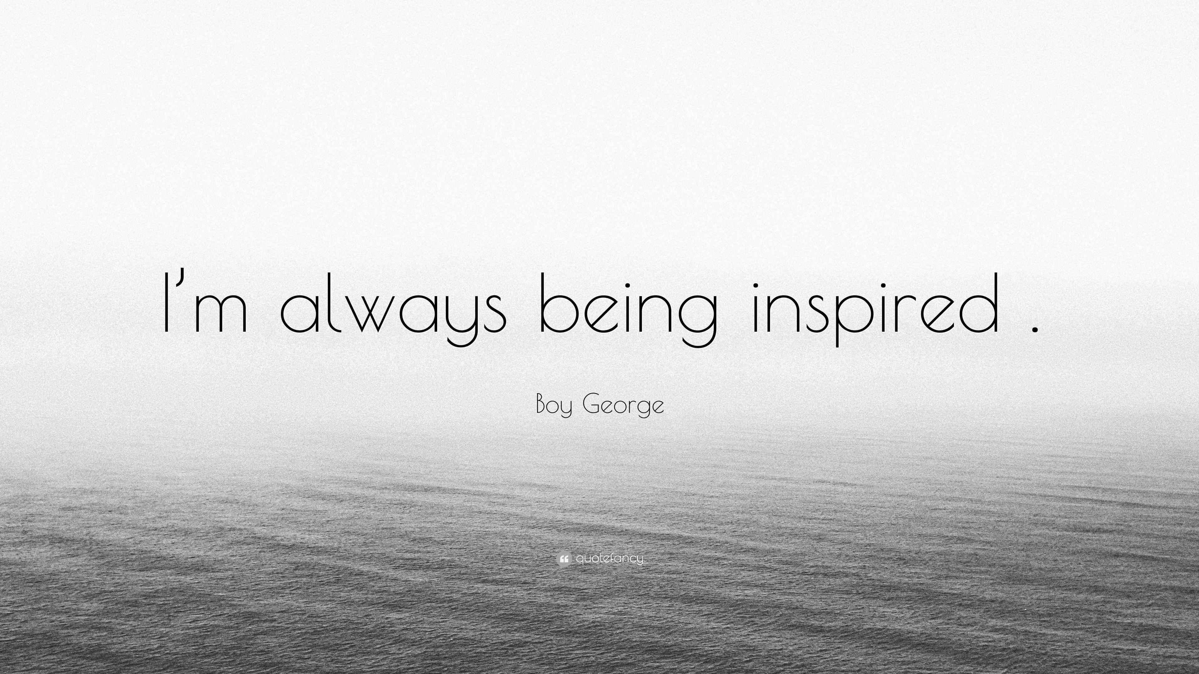 Boy Quote “I’m always being inspired