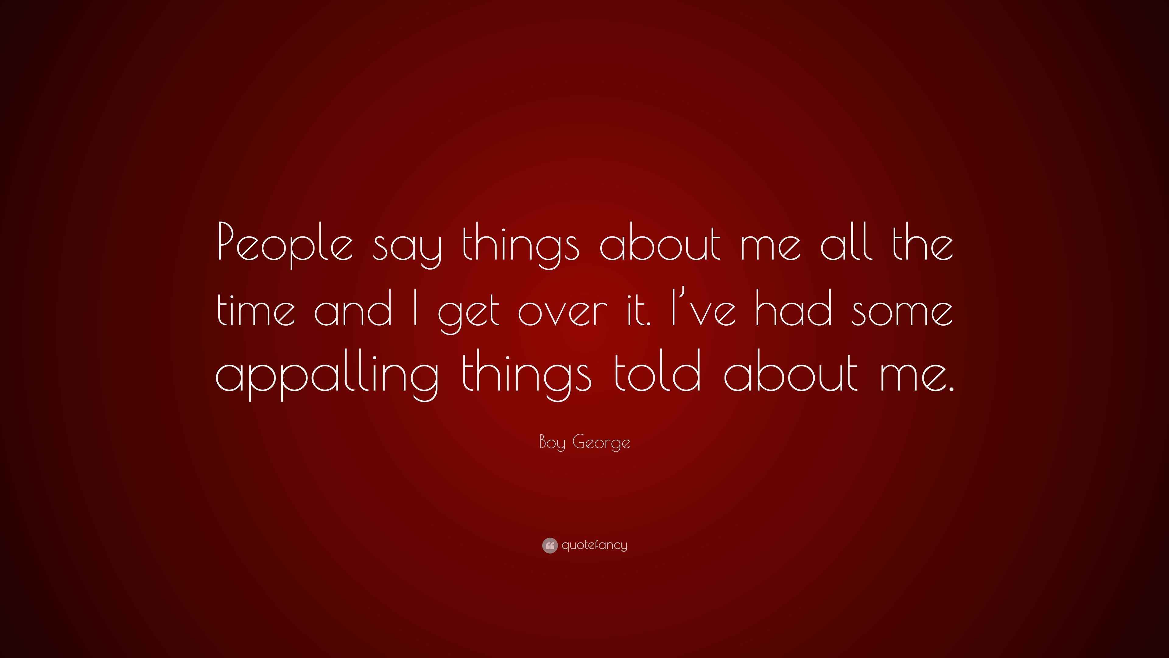 Boy Quote “People say things about me all the time and I get over it. I’ve had some