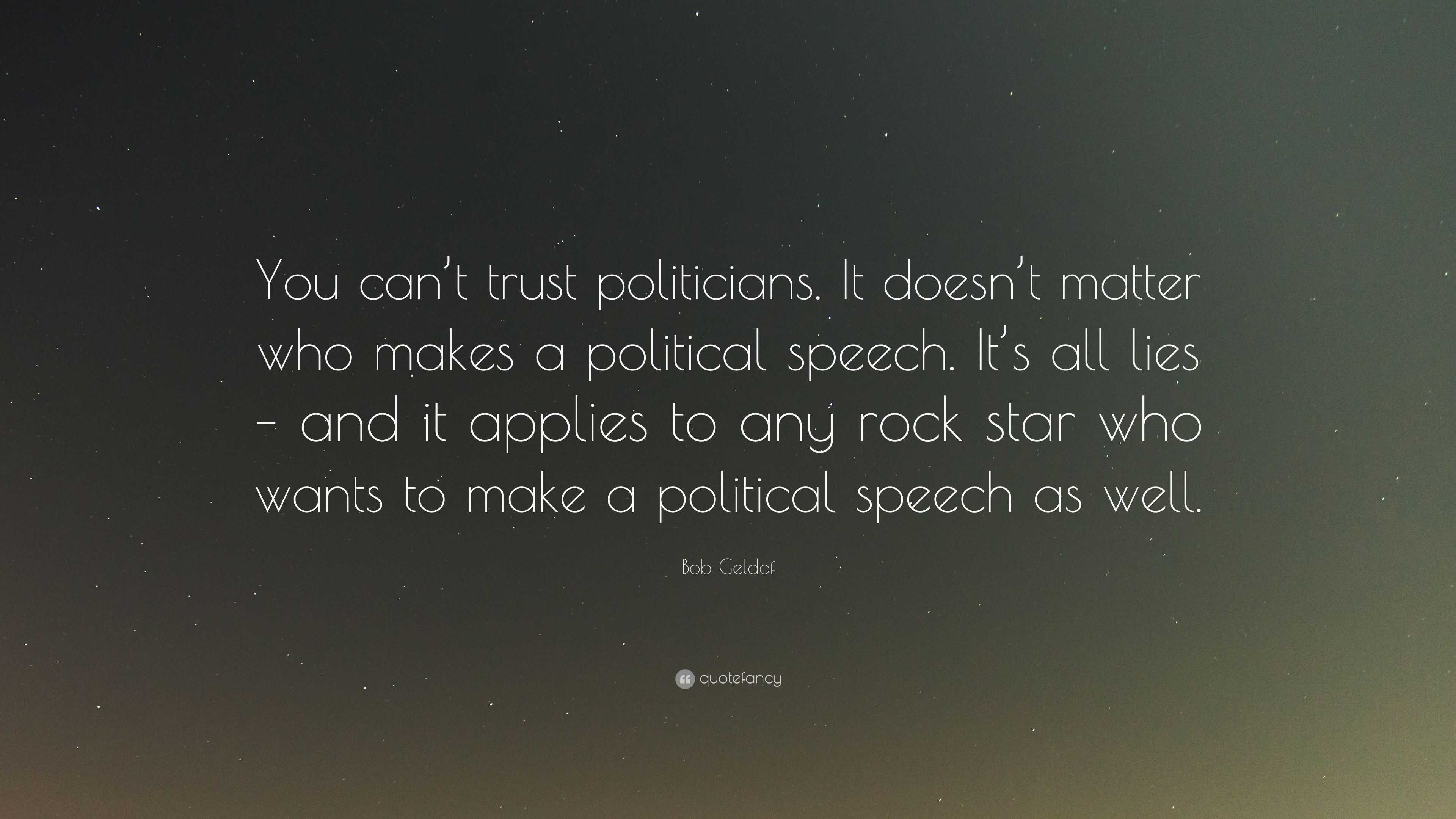 Bob Geldof Quote: “You can’t trust politicians. It doesn’t matter who ...