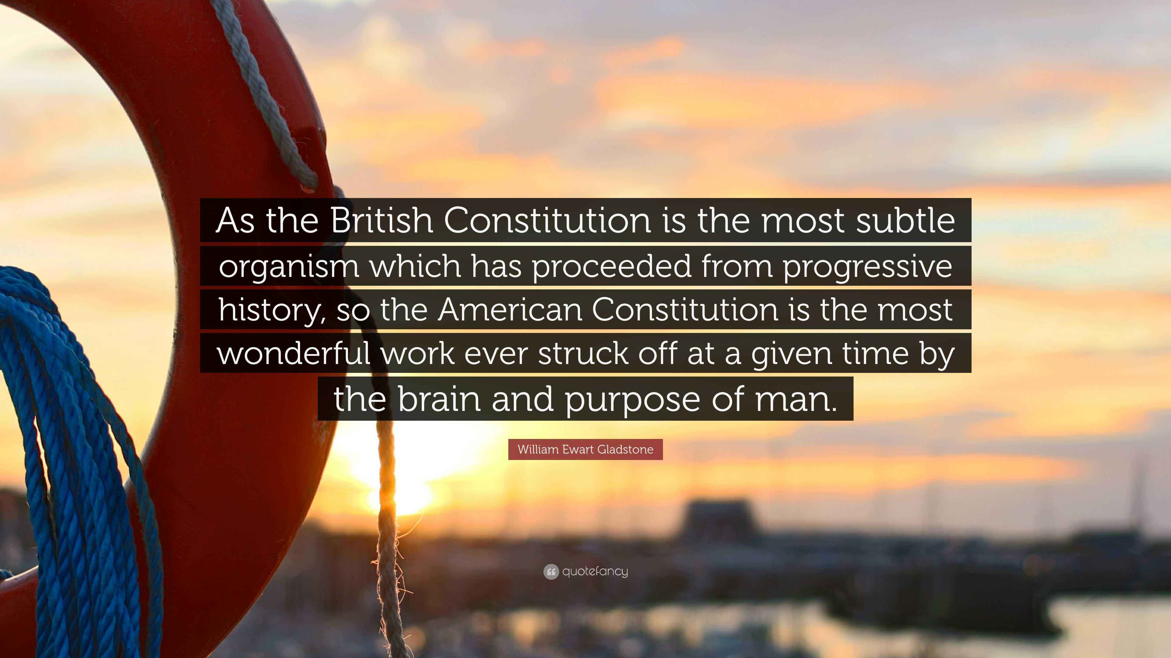 William Ewart Gladstone Quote: “As the British Constitution is the most