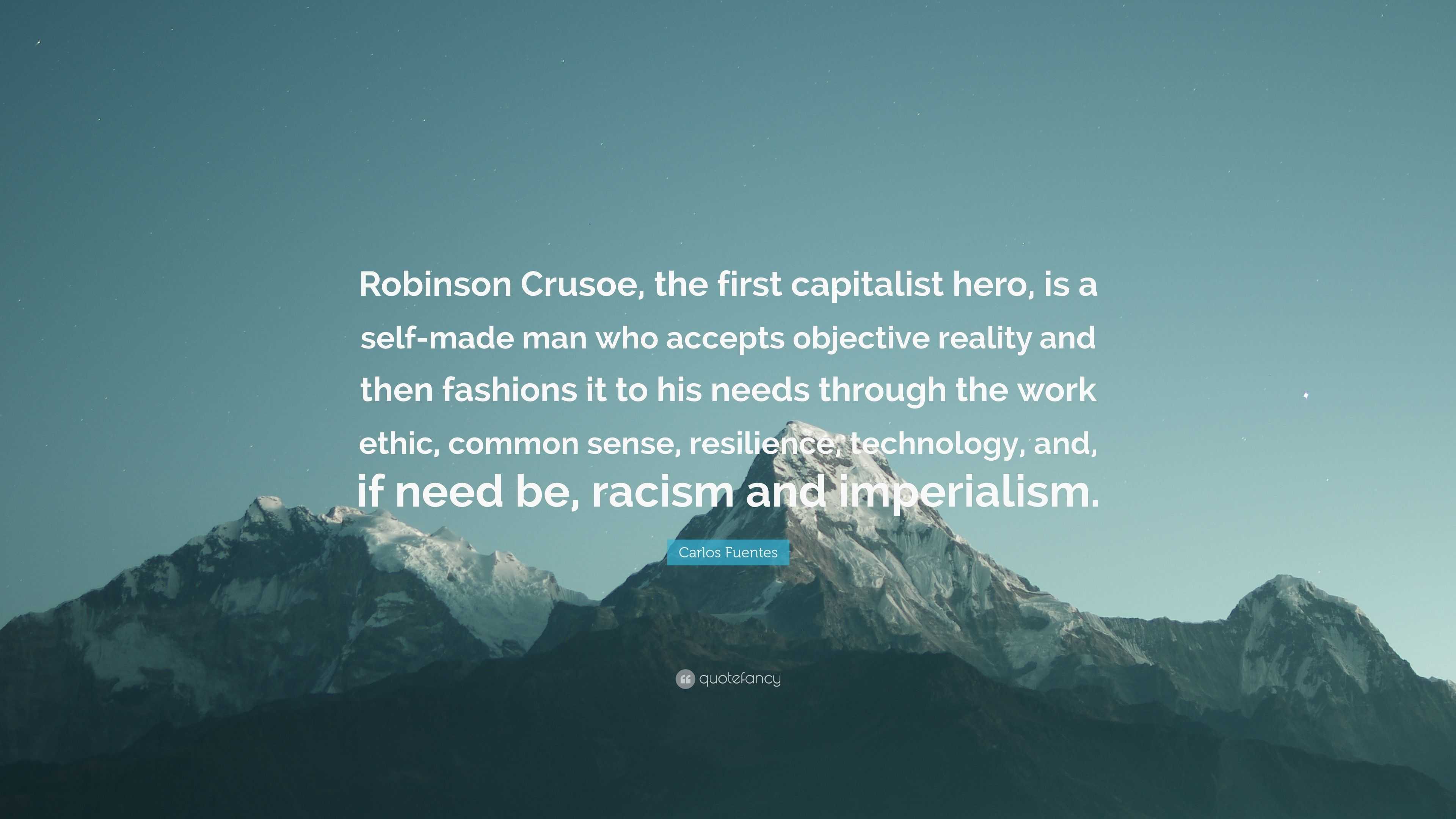 Carlos Fuentes Quote: “Robinson Crusoe, the first capitalist hero, is a ...