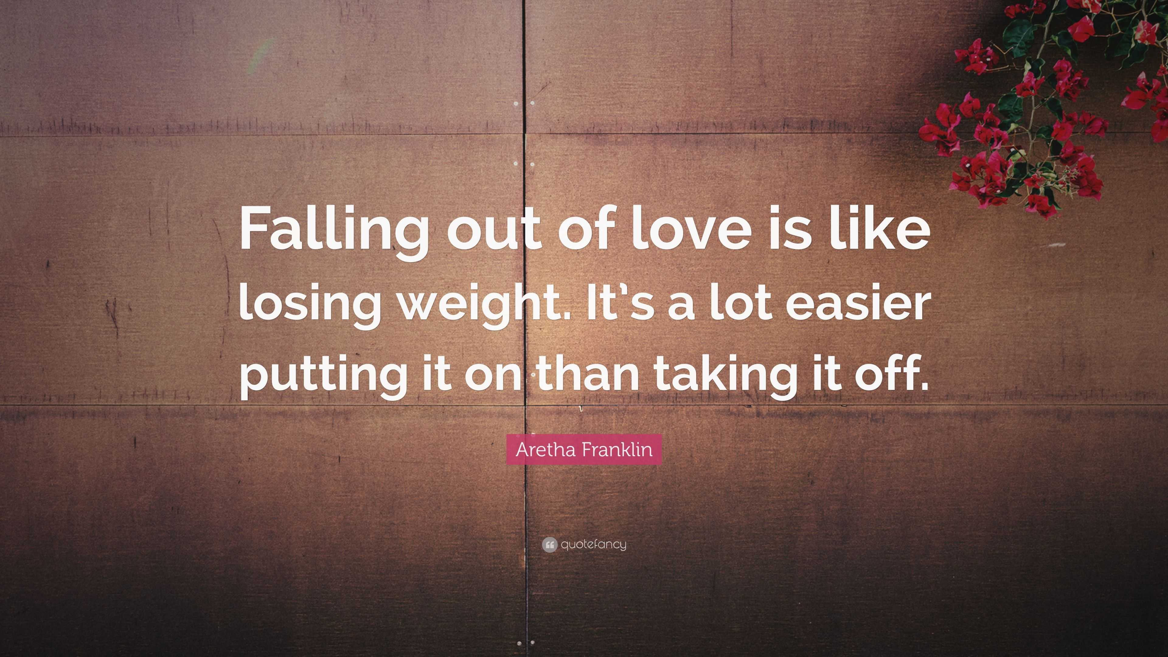 Aretha Franklin Quote “falling Out Of Love Is Like Losing Weight Its 