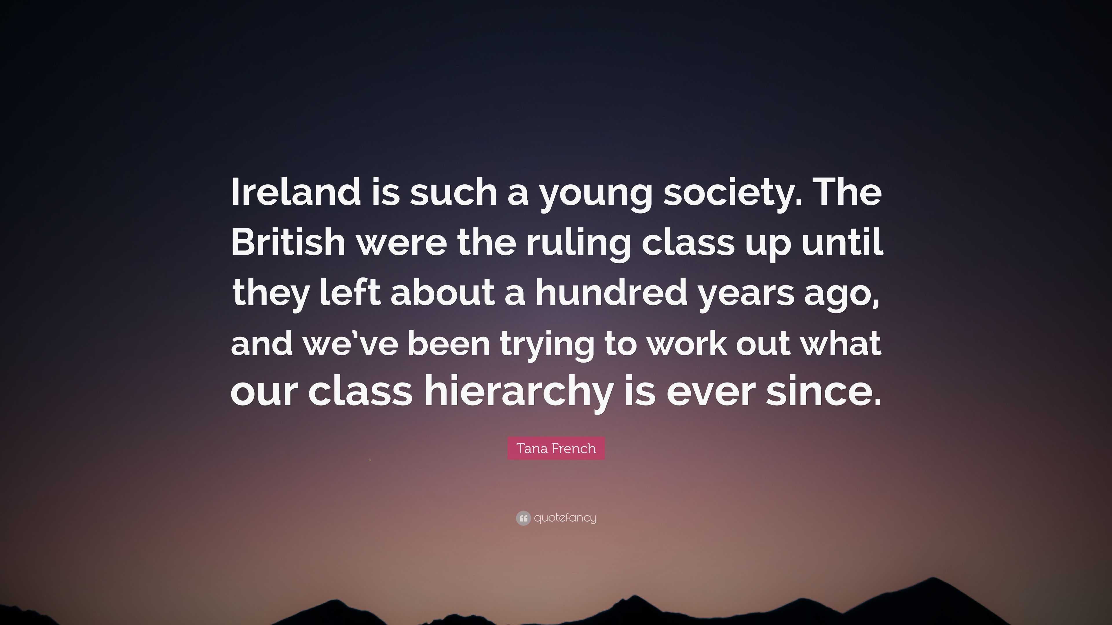 4374054 Tana French Quote Ireland is such a young society The British were