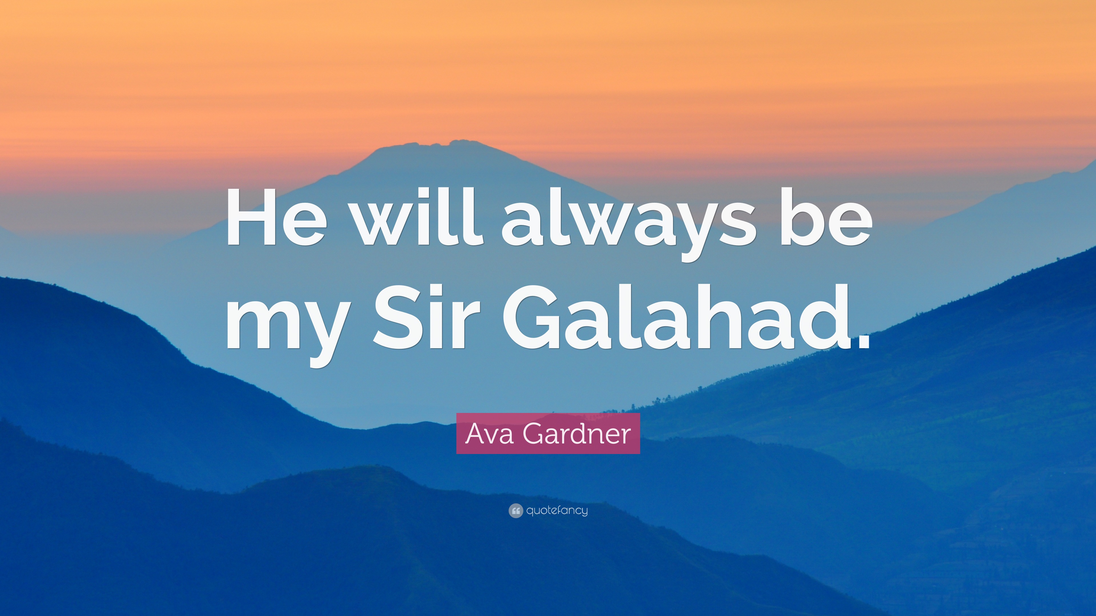 Ava Gardner Quote “He will always be my Sir Galahad.”