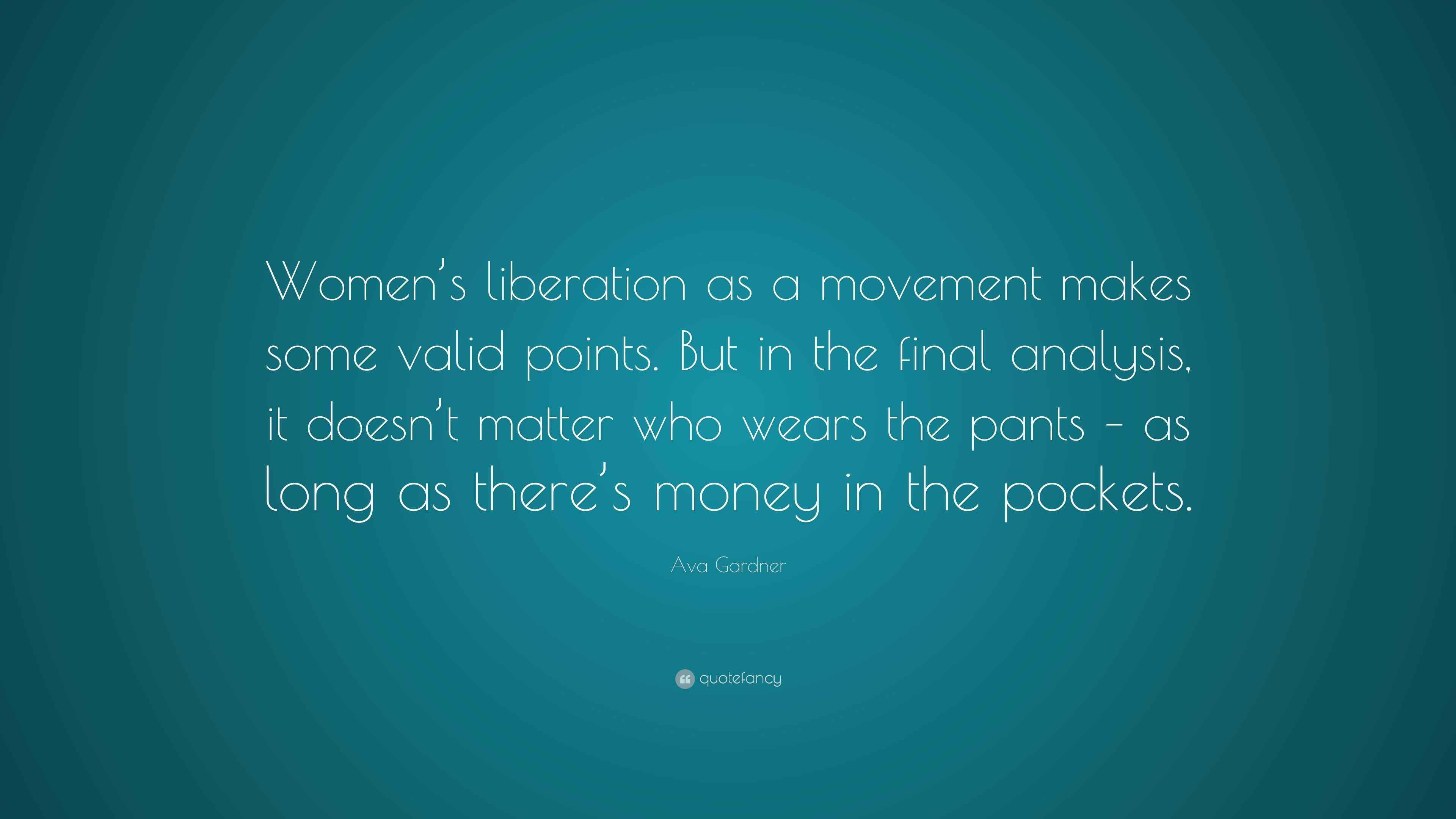 Ava Gardner Quote “Women’s liberation as a movement makes some valid points. But in the final