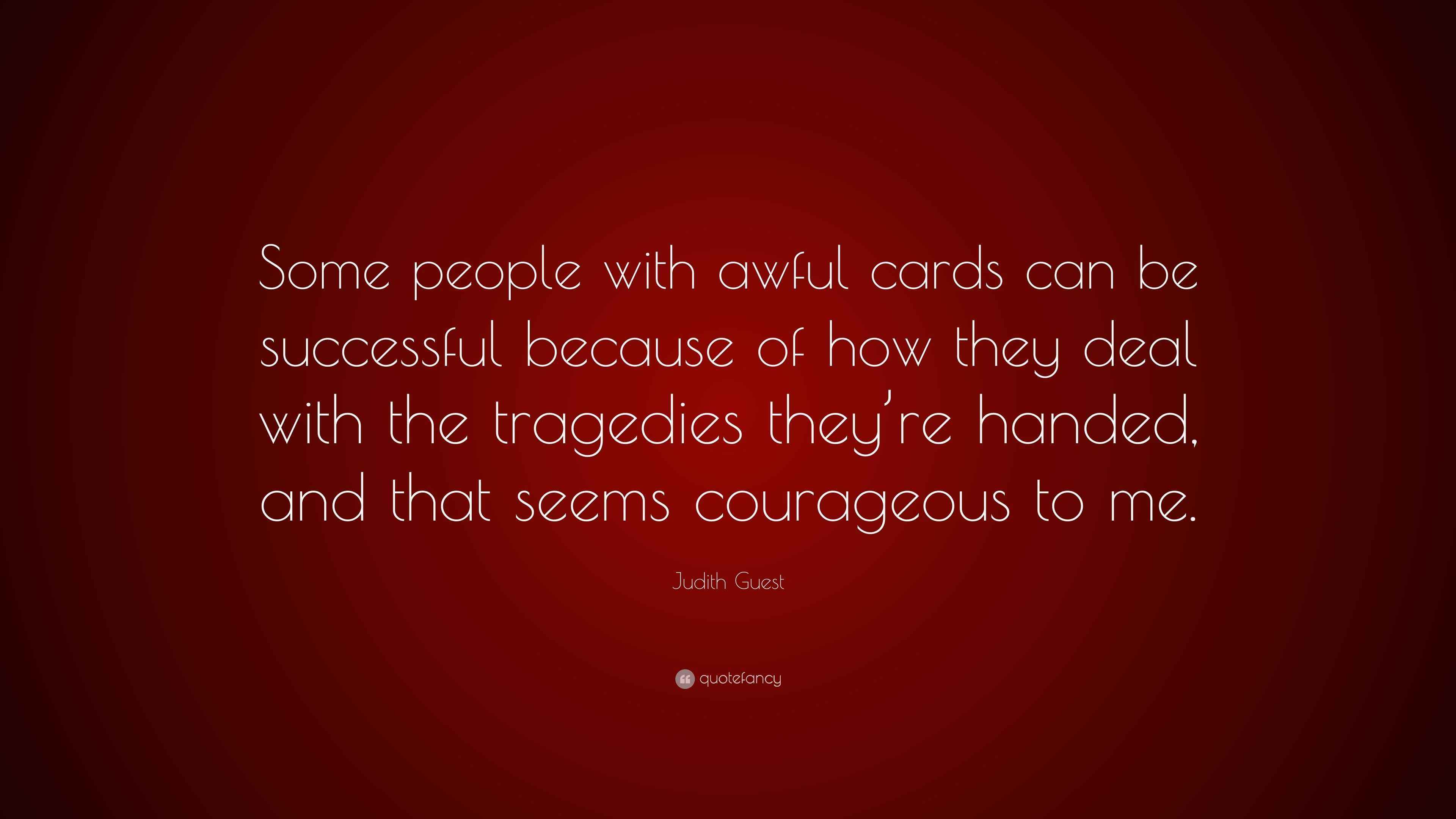 Judith Guest Quote “Some people with awful cards can be successful because of how they deal