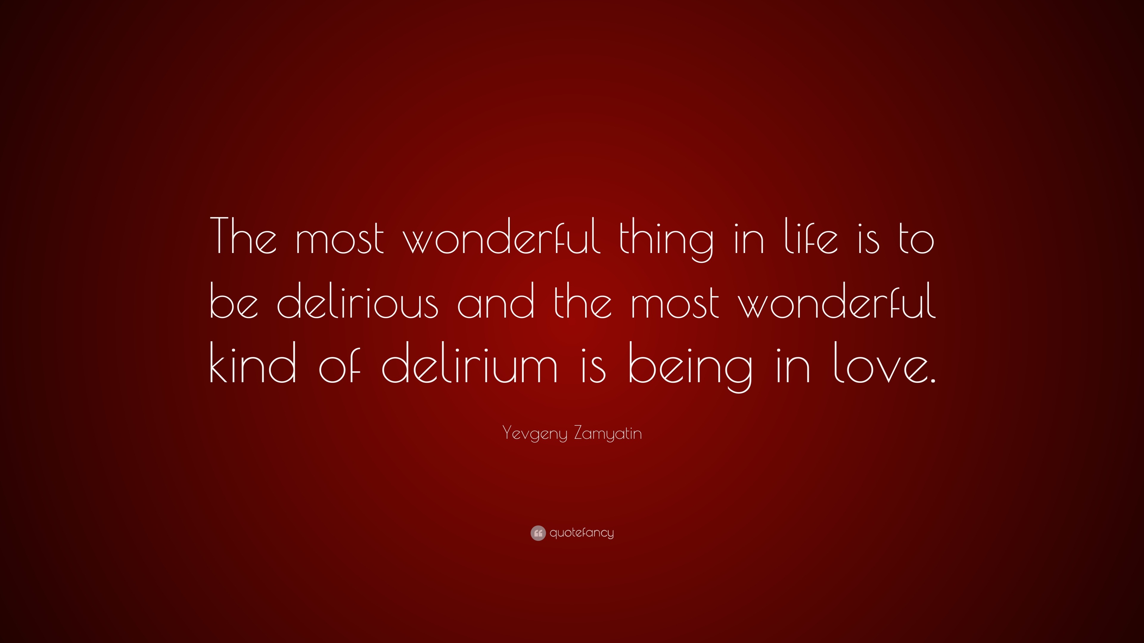 Yevgeny Zamyatin Quote “The most wonderful thing in life is to be