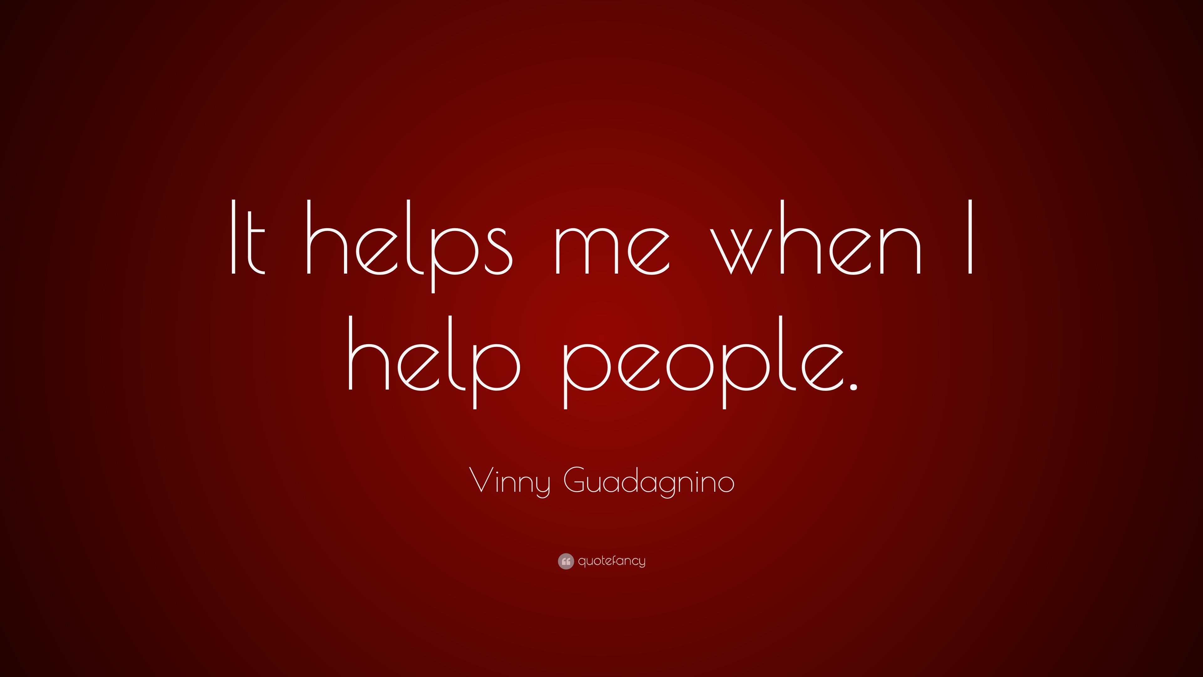 Vinny Guadagnino Quote: “It helps me