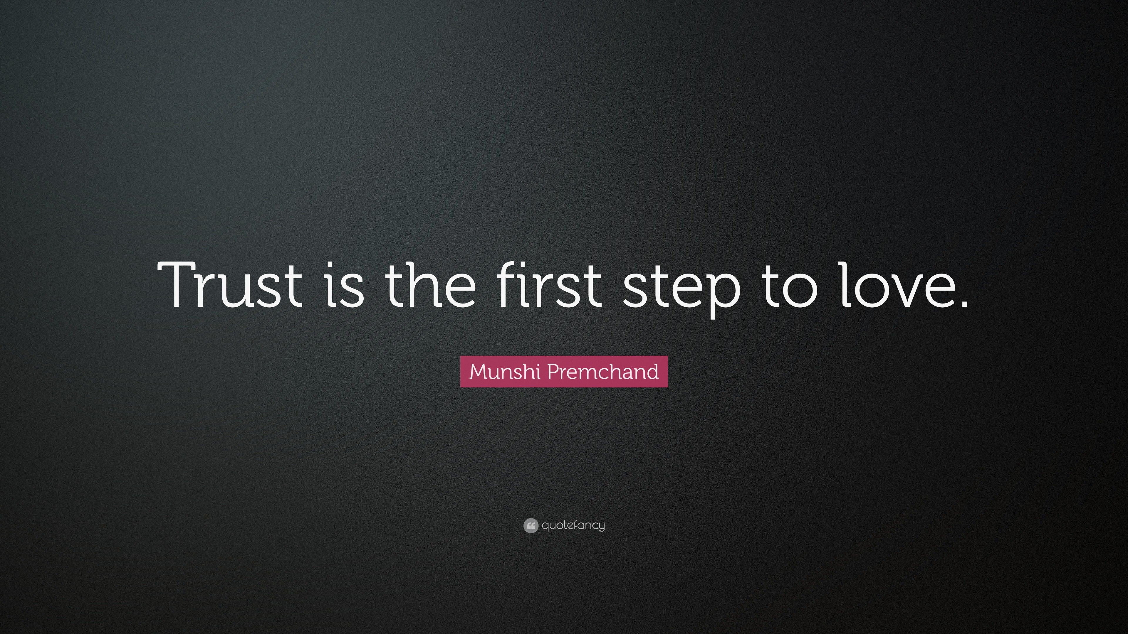 Munshi Premchand Quote: “Trust is the first step to love.”