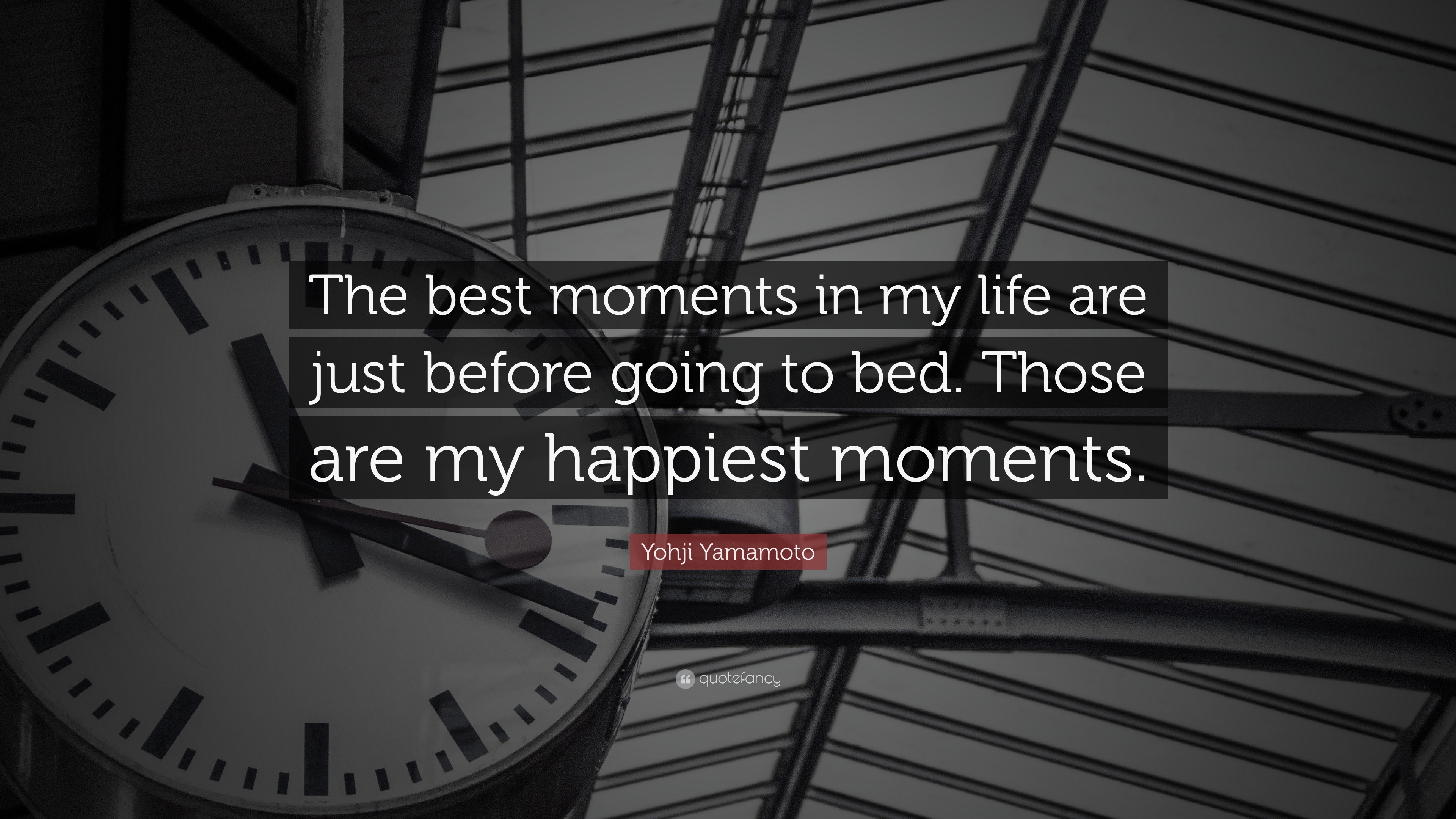 Yohji Yamamoto Quote “The best moments in my life are just before going to