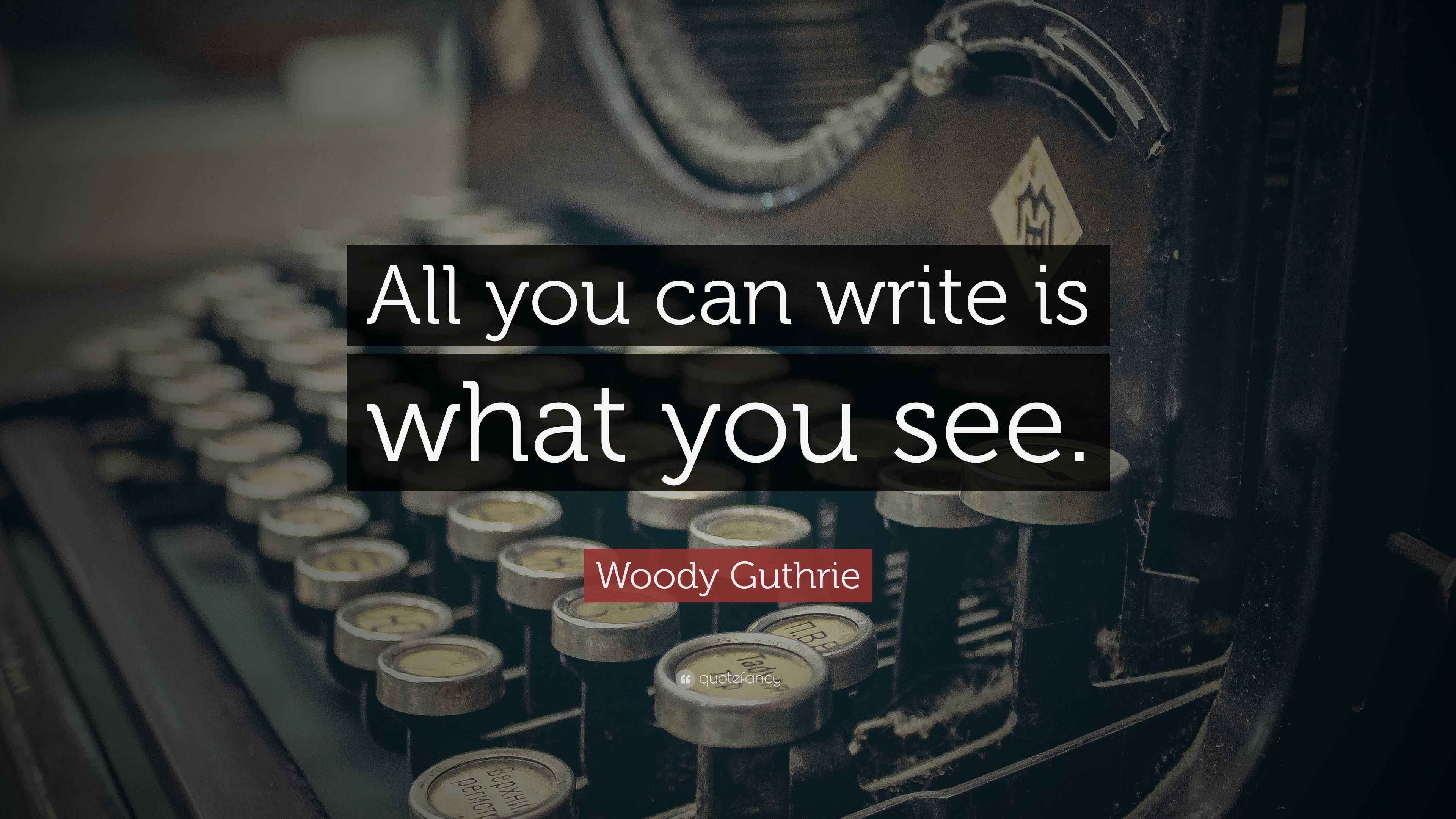 Woody Guthrie Quote: “All you can write is what you see.”, image size:3840x2160