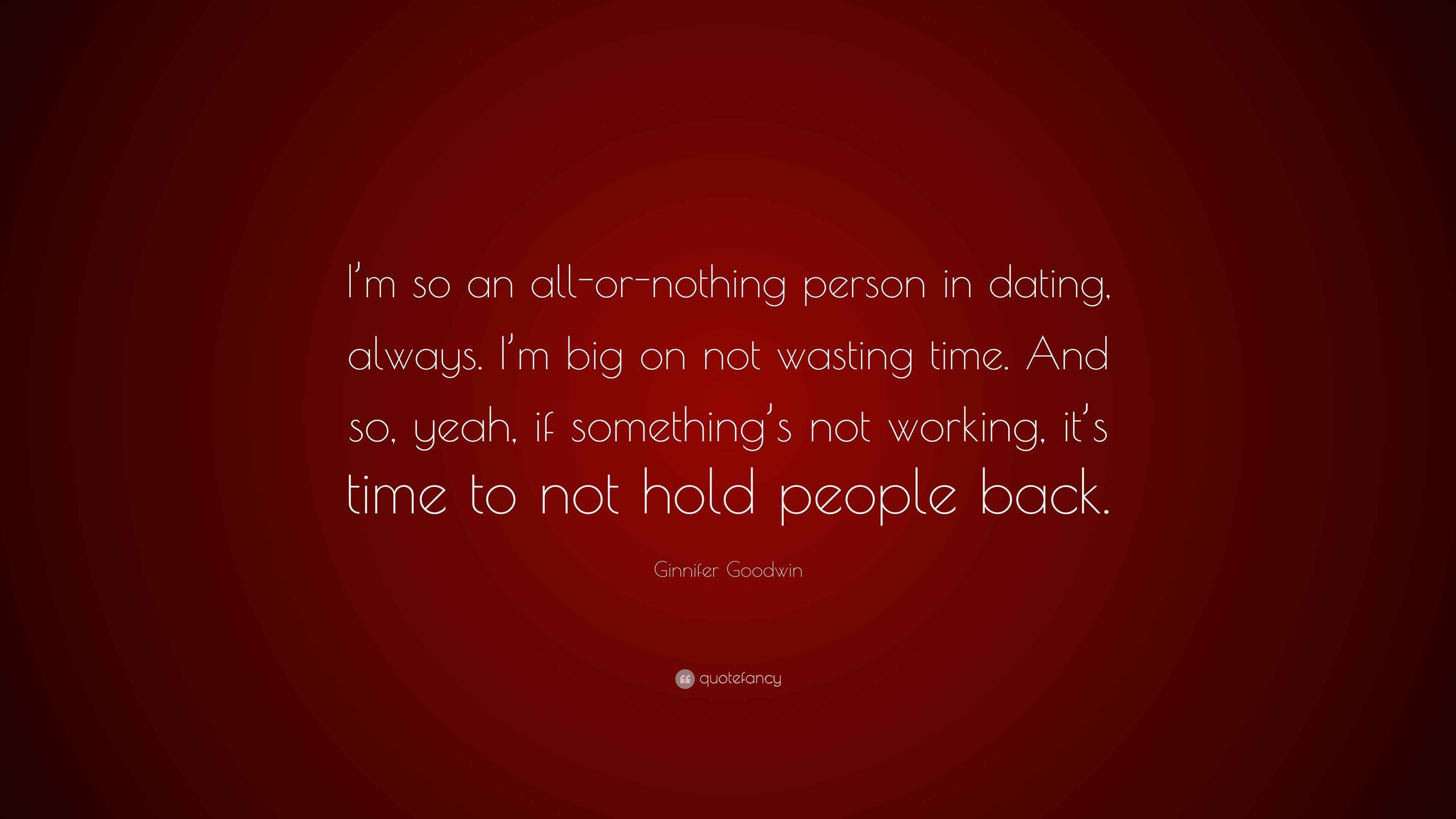 Ginnifer Goodwin Quote “I’m so an allornothing person in dating