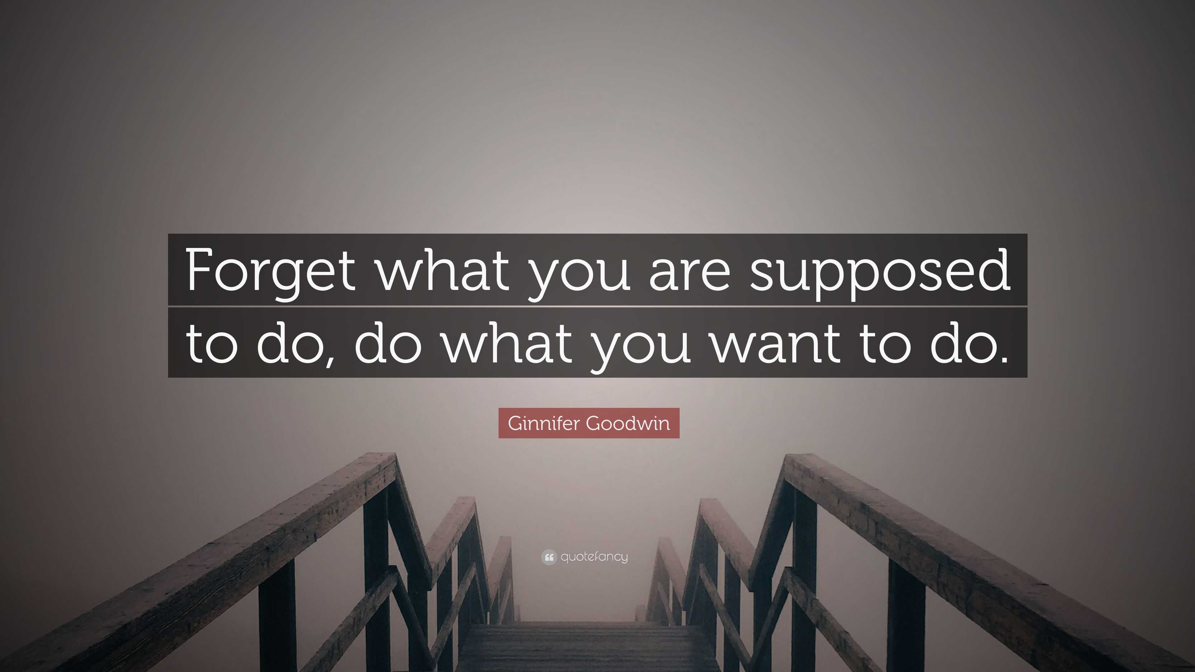 Ginnifer Goodwin Quote what you are supposed to do, do what