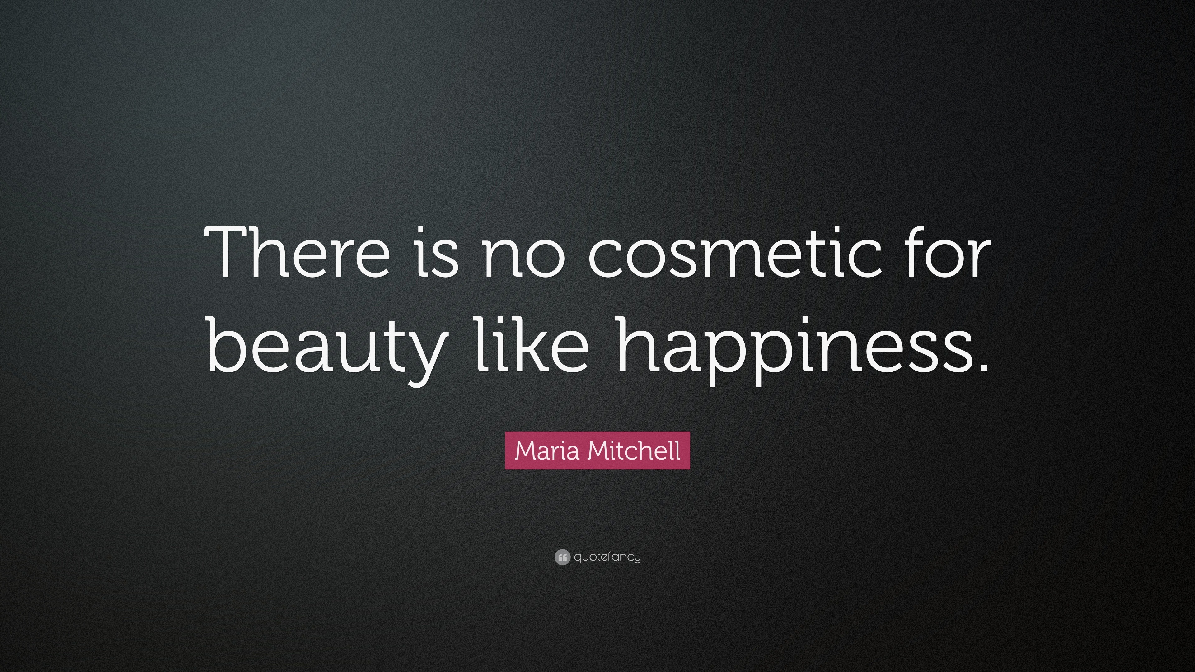 43850 Maria Mitchell Quote There Is No Cosmetic For Beauty Like 