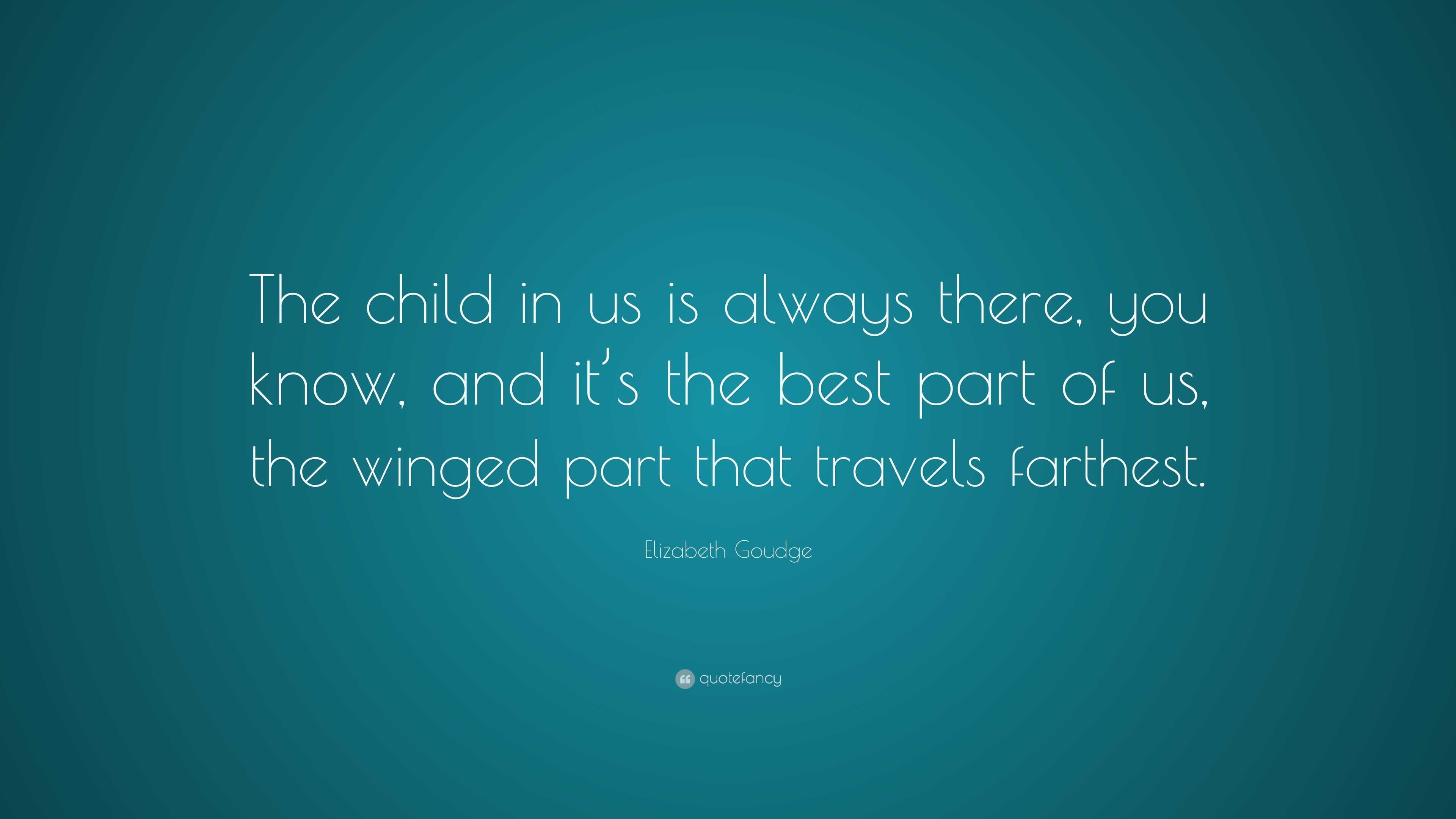 Elizabeth Goudge Quote: “The child in us is always there, you know, and