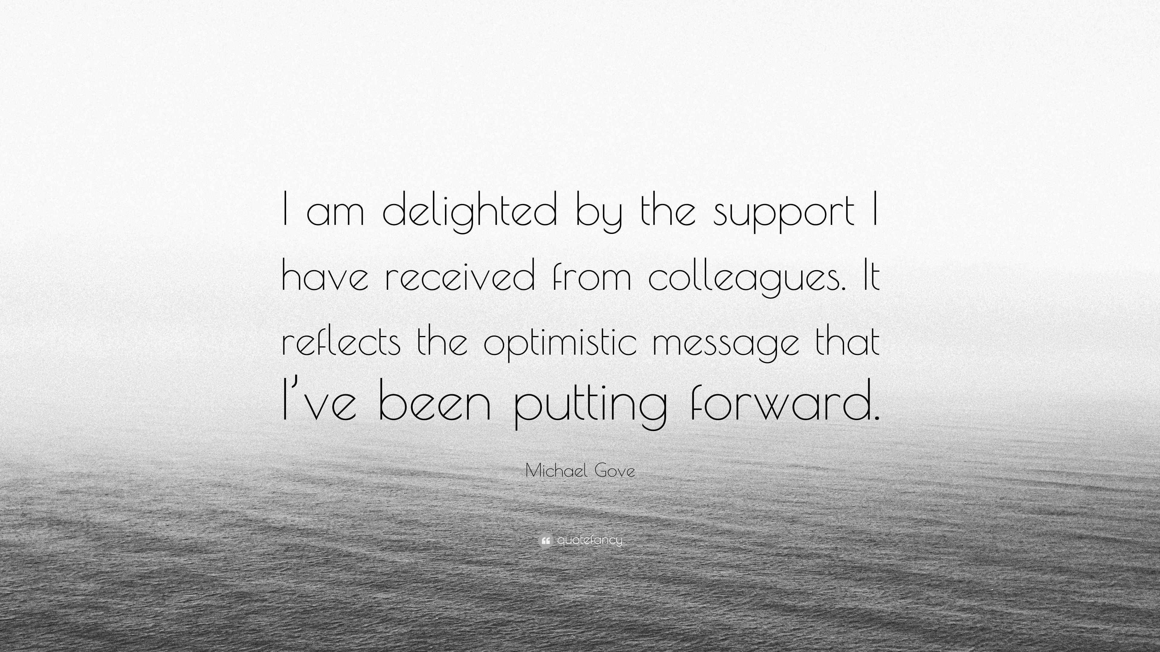 Michael Gove Quote: “I am delighted by the support I have received from ...