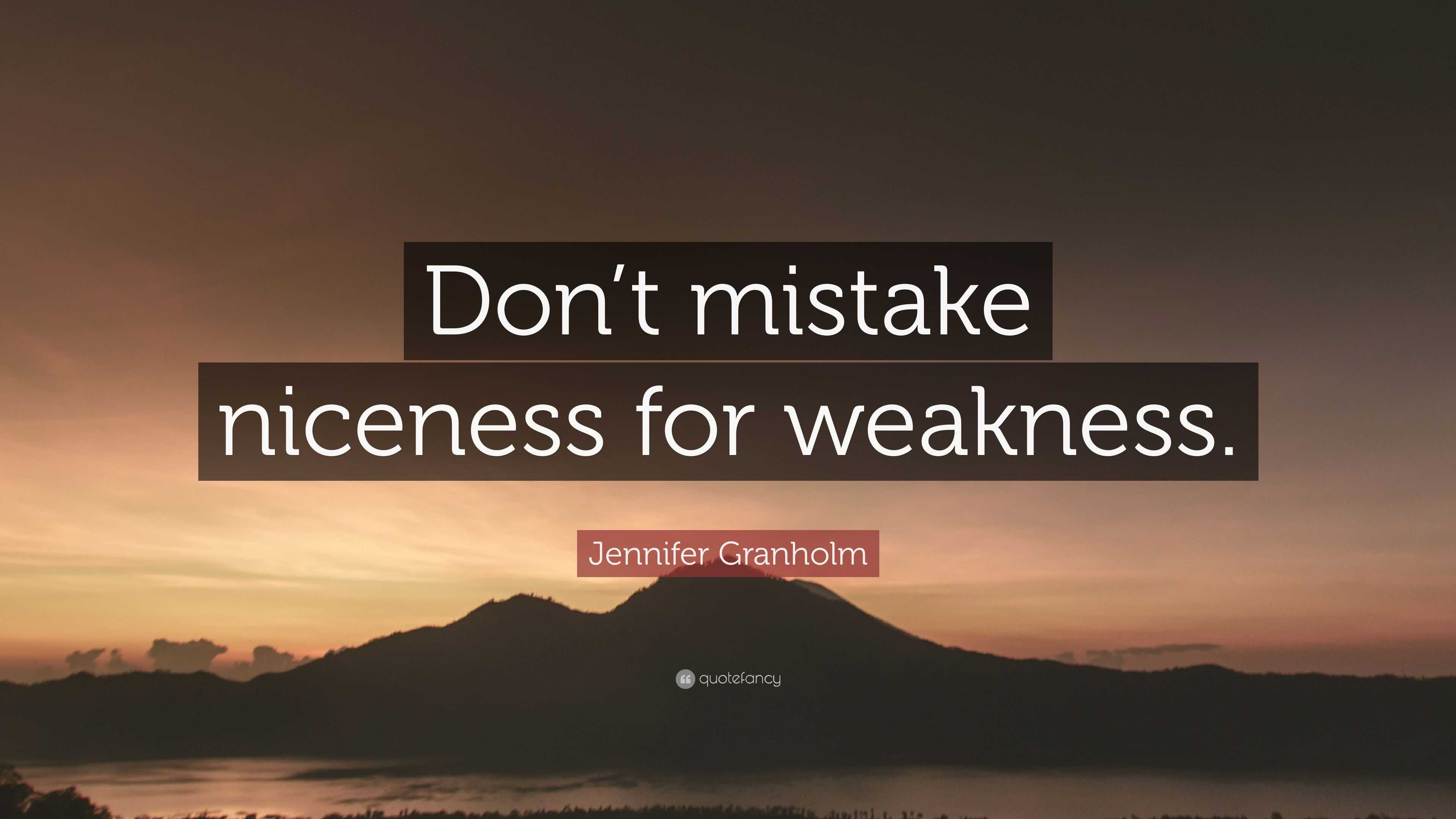 Jennifer Granholm Quote: “Don’t mistake niceness for weakness.”