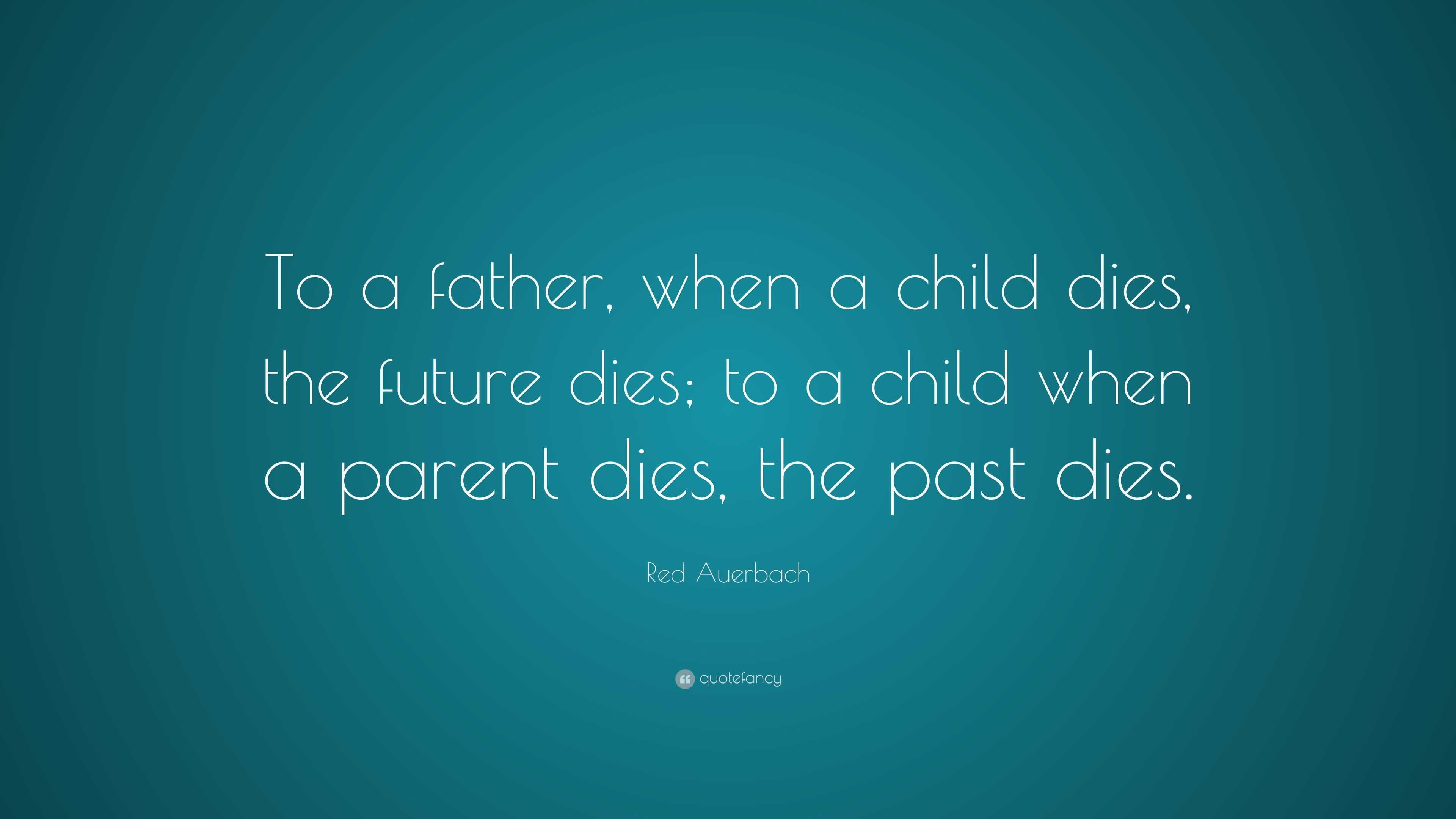 Red Auerbach Quote: “To a father, when a child dies, the future dies ...