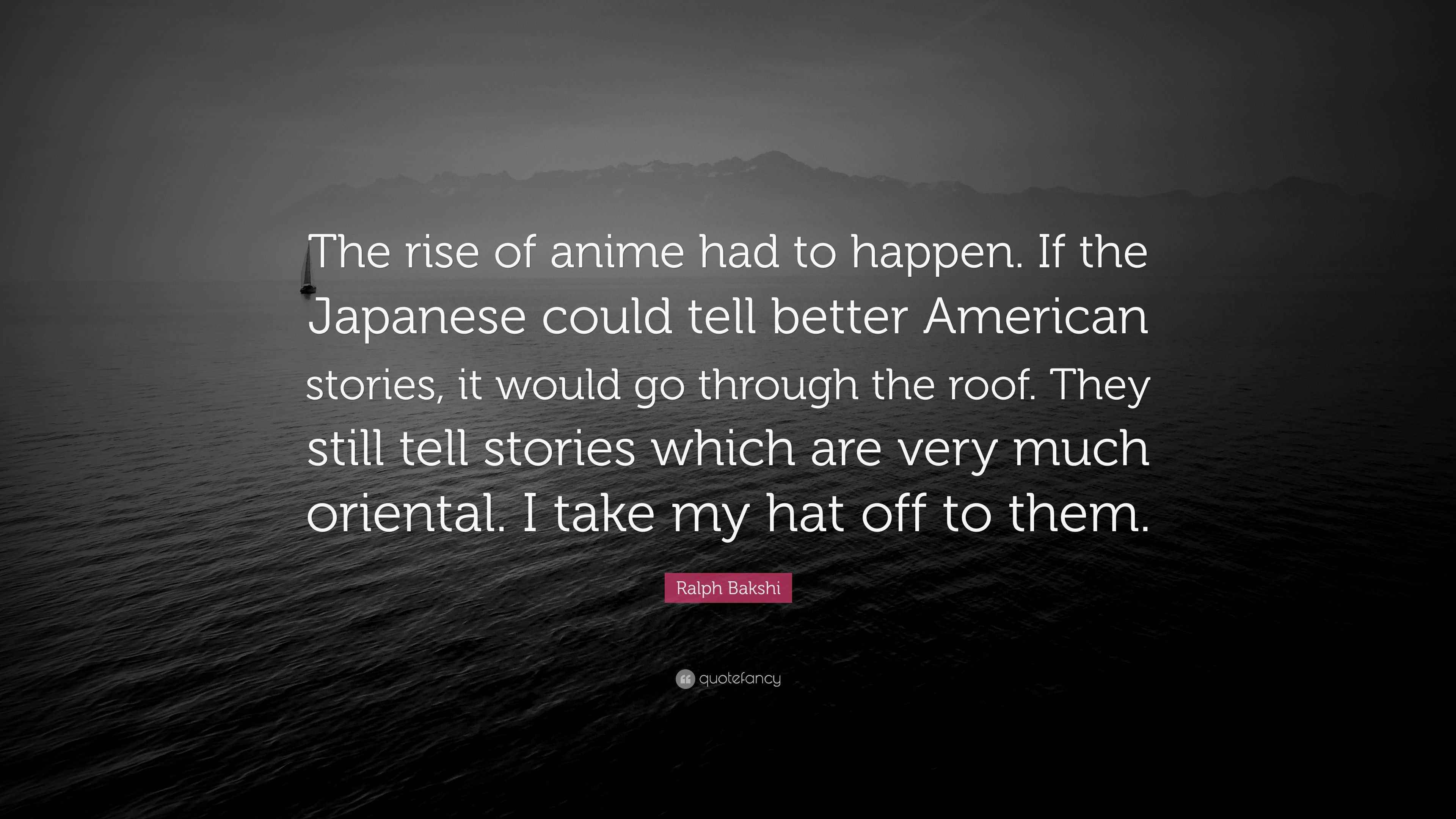 Ralph Bakshi Quote: “The rise of anime had to happen. If the Japanese could  tell better American stories, it would go through the roof. They...”, image size:3840x2160