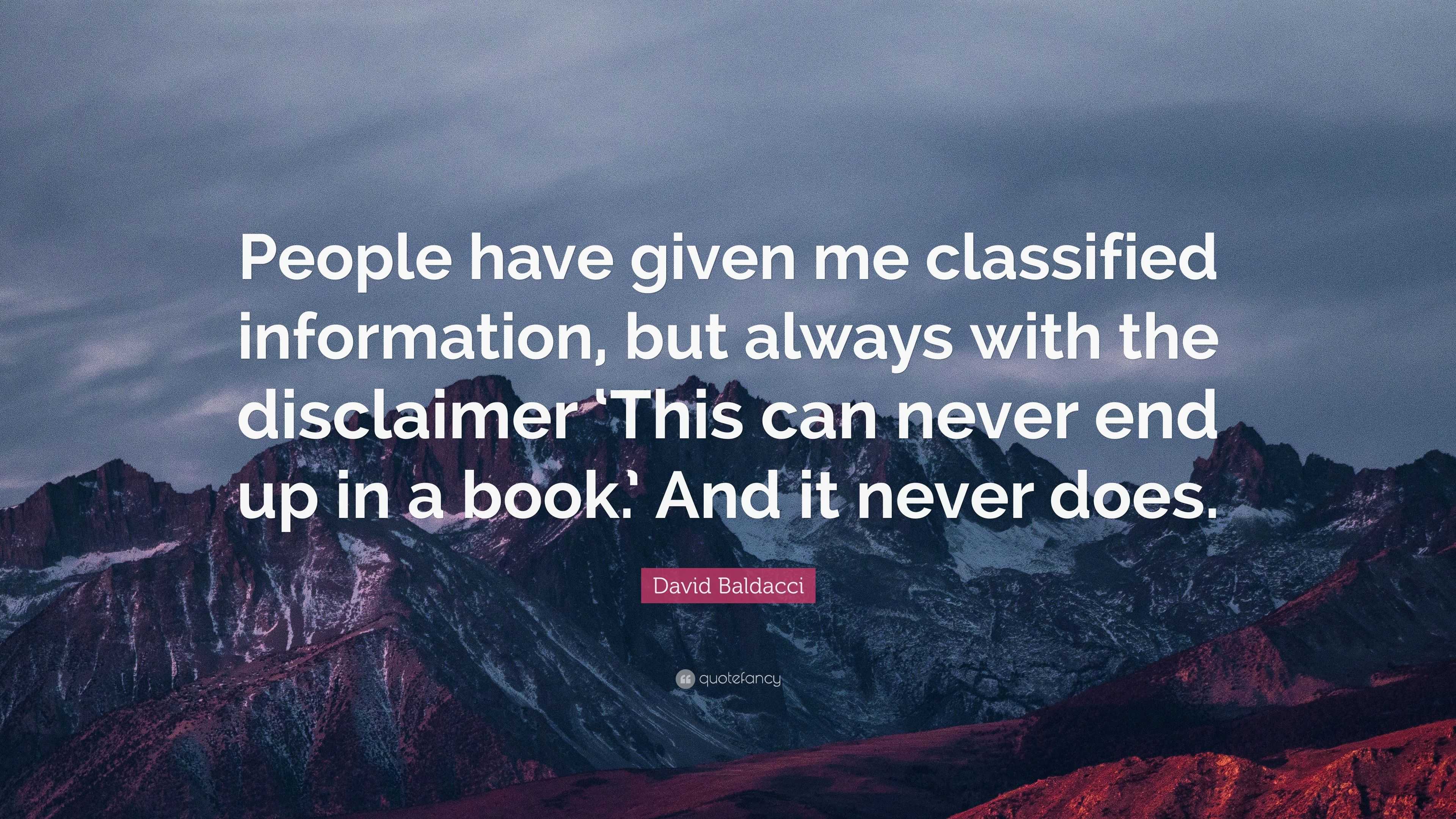 David Baldacci Quote: “People have given me classified information, but ...