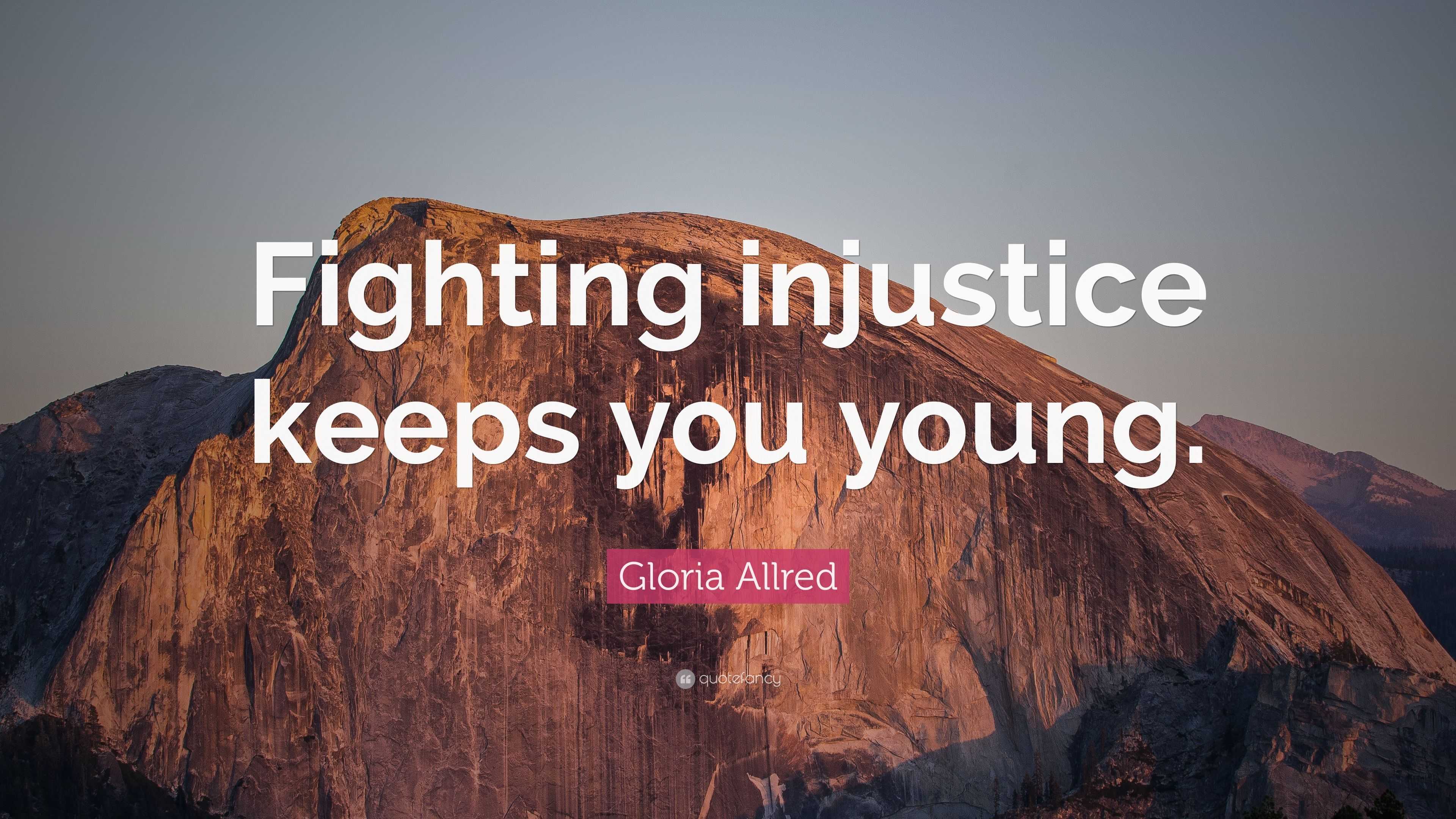 Gloria Allred Quote: “Fighting injustice keeps you young.”