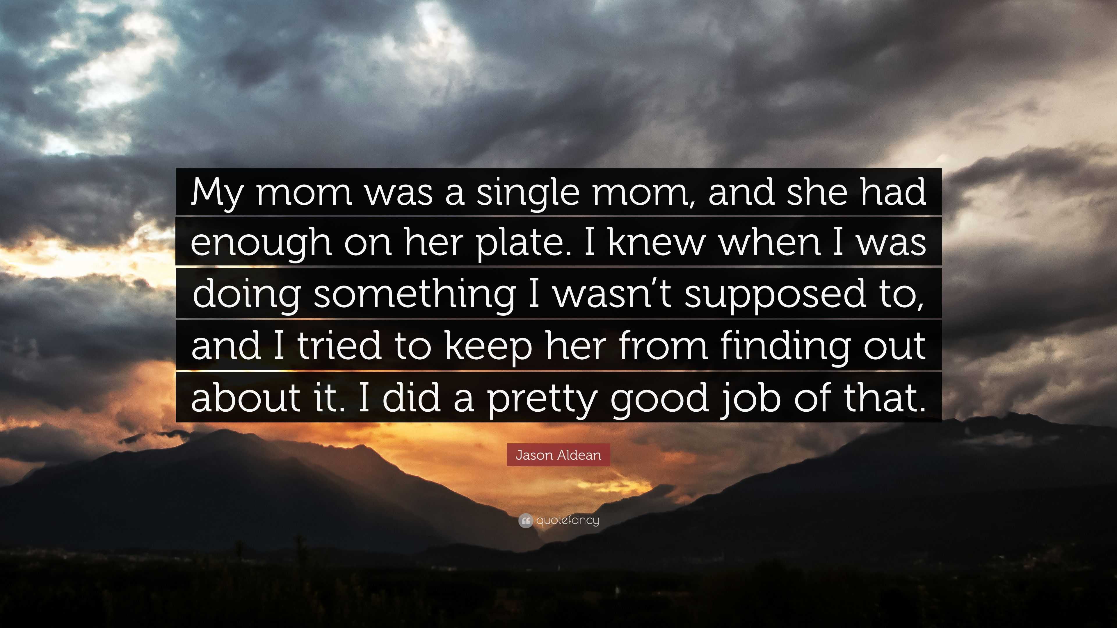 Jason Aldean Quote: “My mom was a single mom, and she had enough on her ...