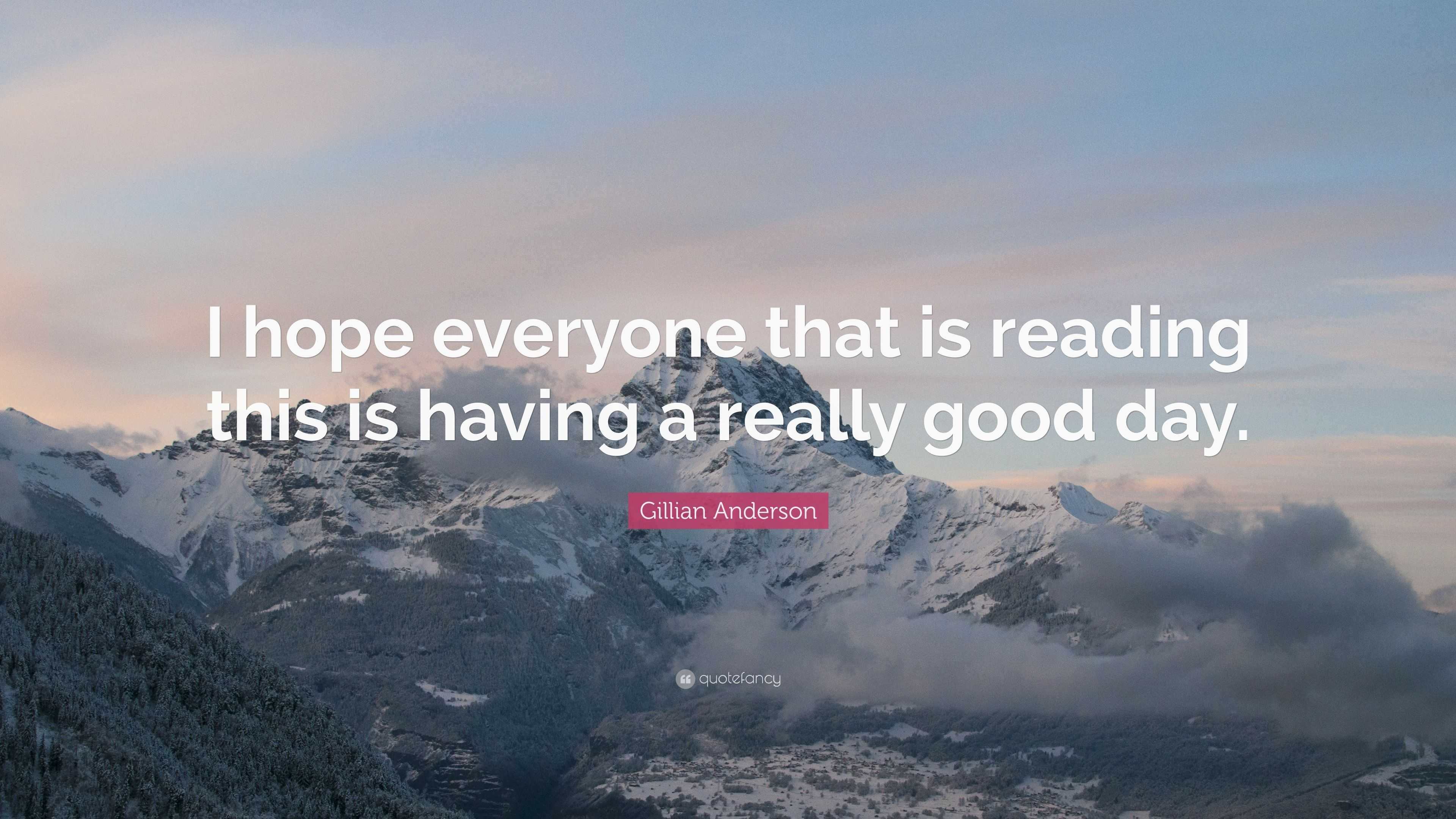 Gillian Anderson Quote: “I hope everyone that is reading this is having ...