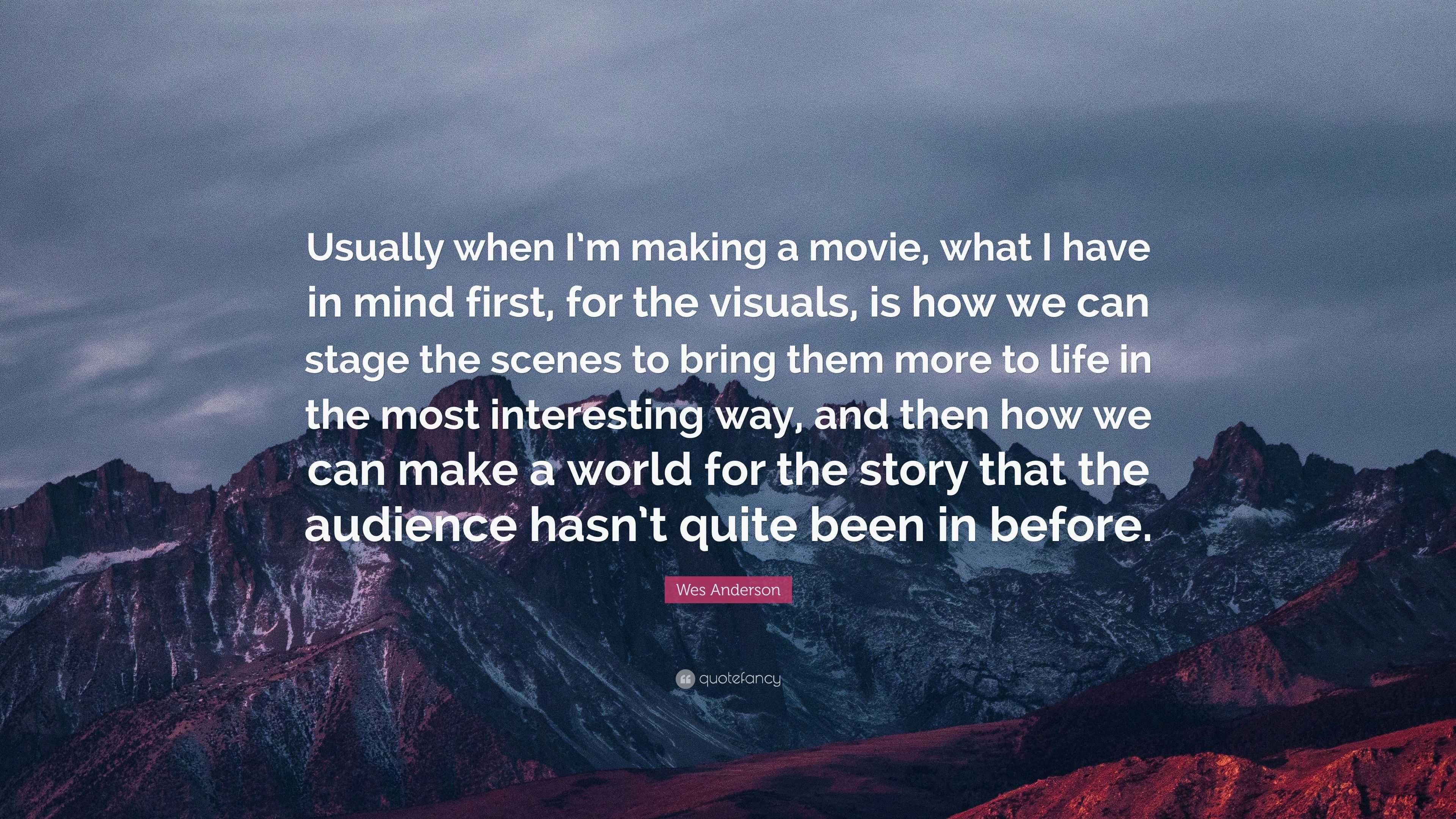 Wes Anderson Quote: “Usually when I’m making a movie, what I have in ...