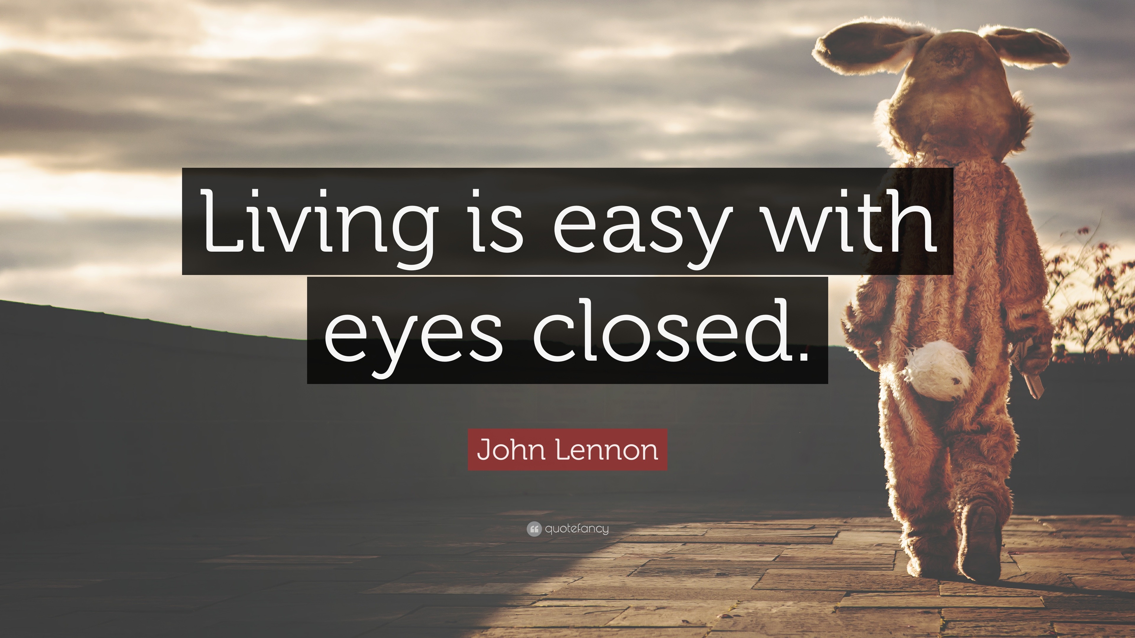 John Lennon Quote “Living is easy with eyes closed.”