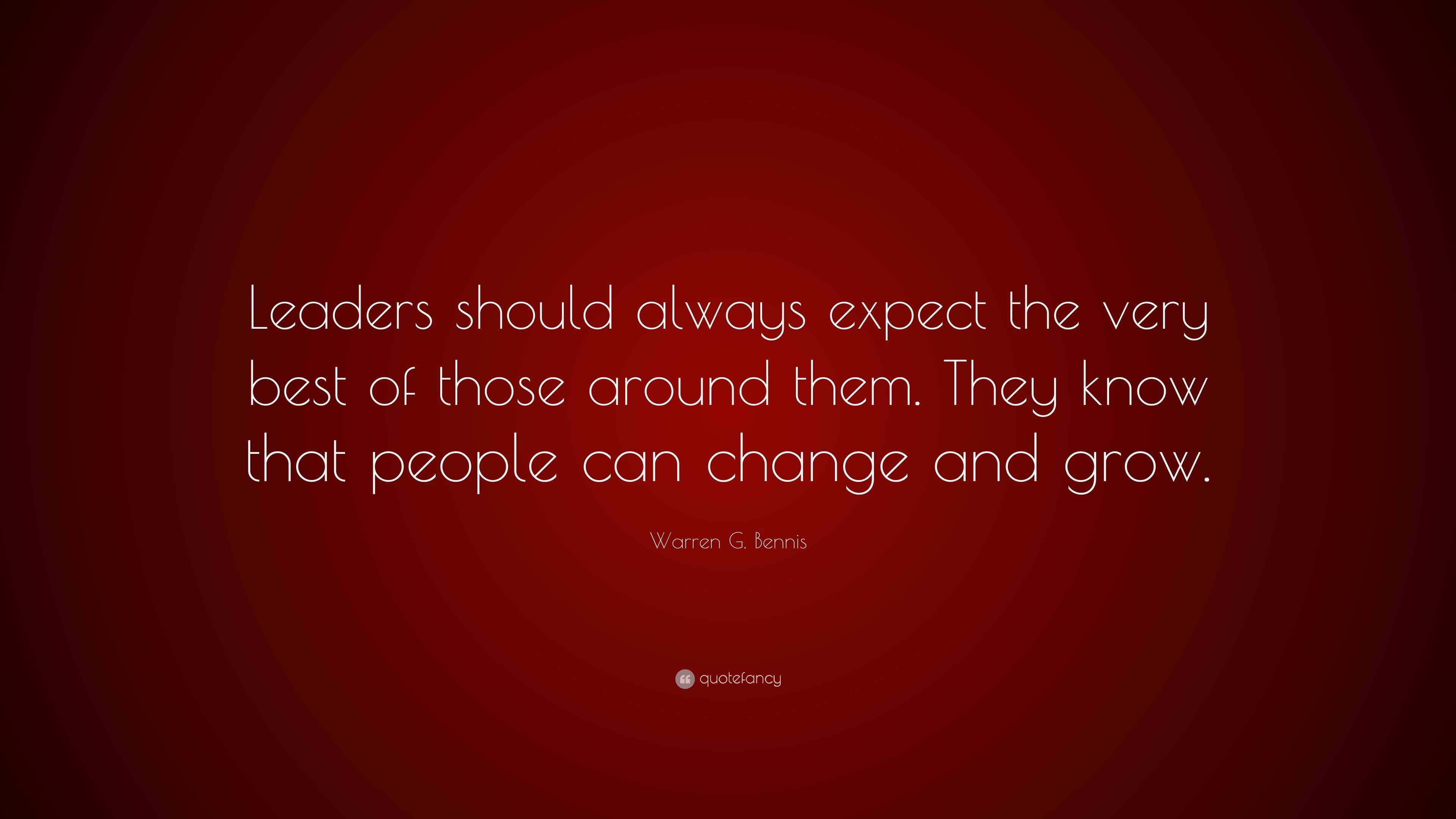 Warren G. Bennis Quote: “Leaders should always expect the very best of ...