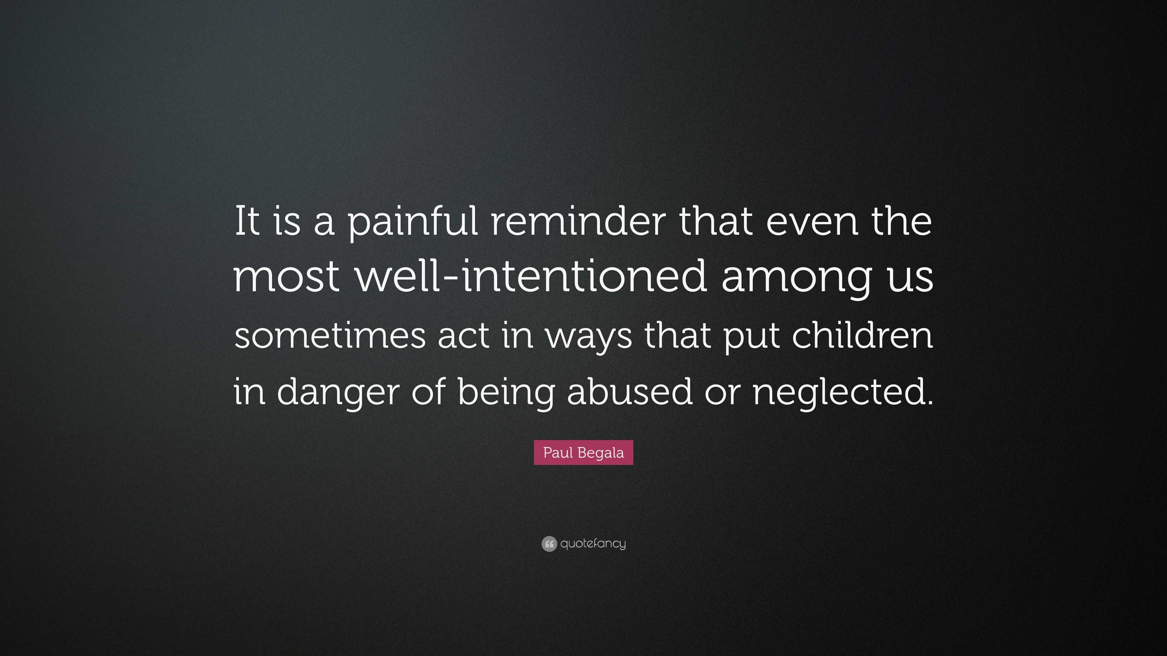 Paul Begala Quote: “It is a painful reminder that even the most well ...