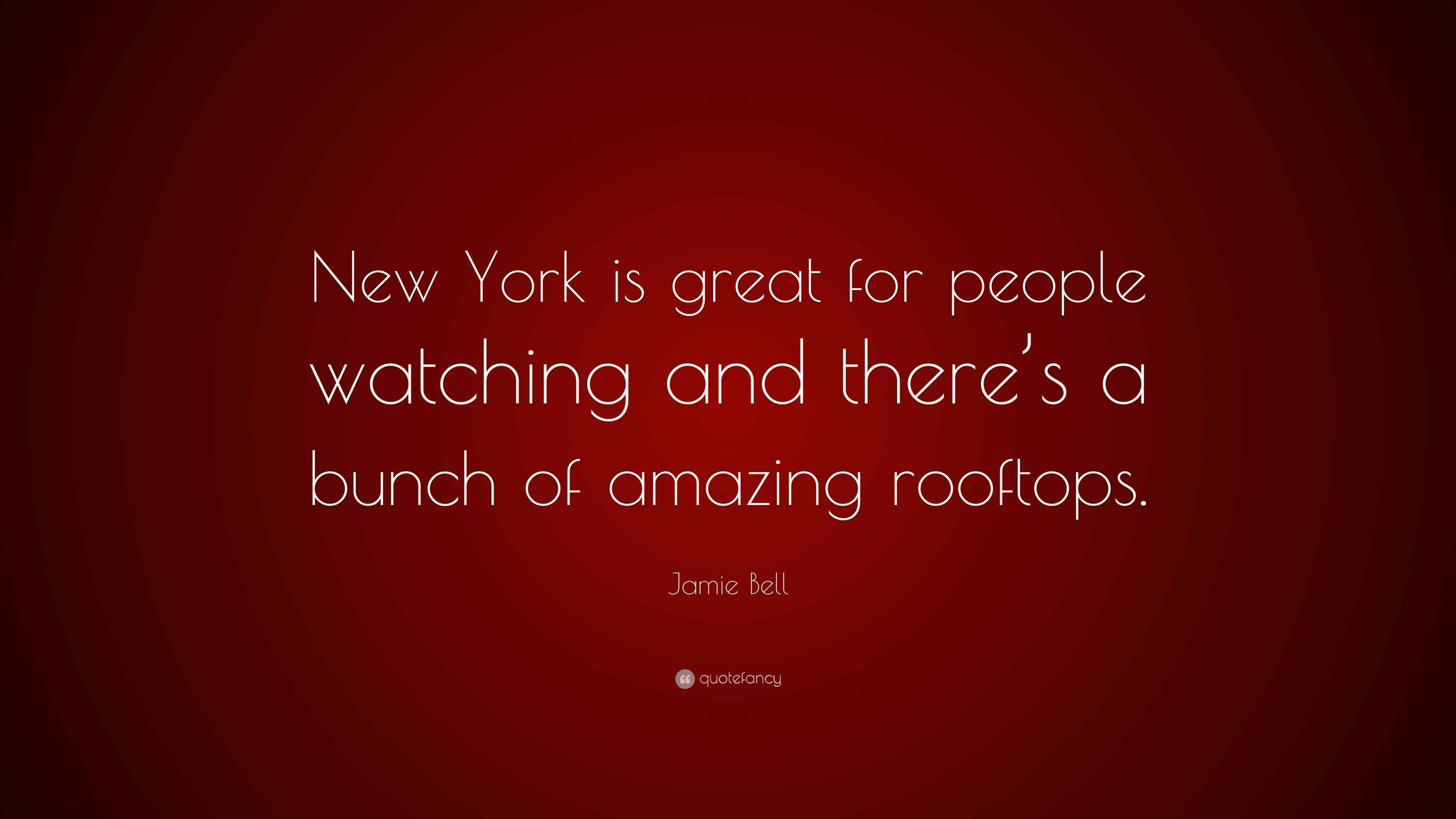 Jamie Bell Quote “New York is great for people watching and there’s a