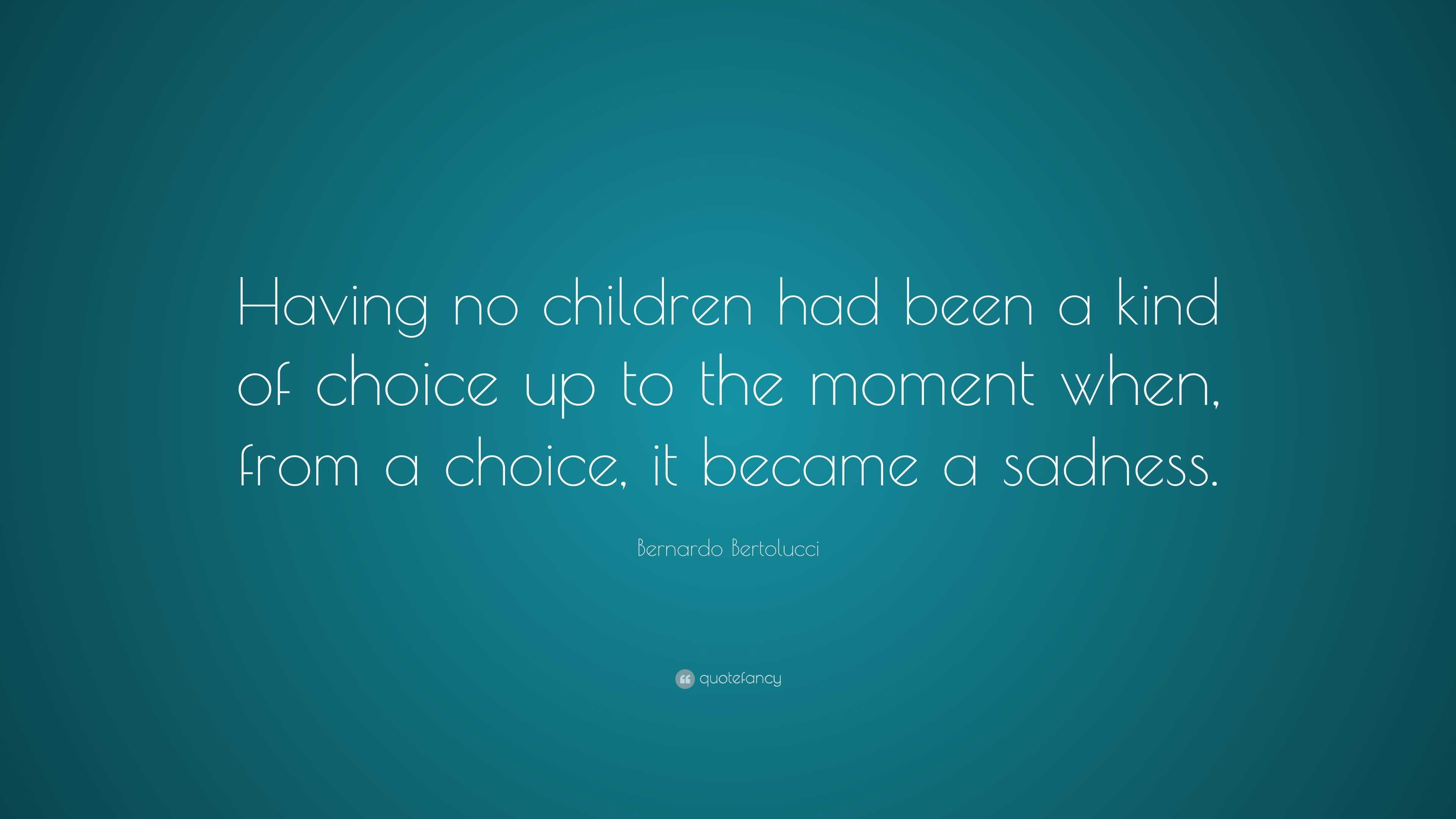 Bernardo Bertolucci Quote: “Having no children had been a kind of ...