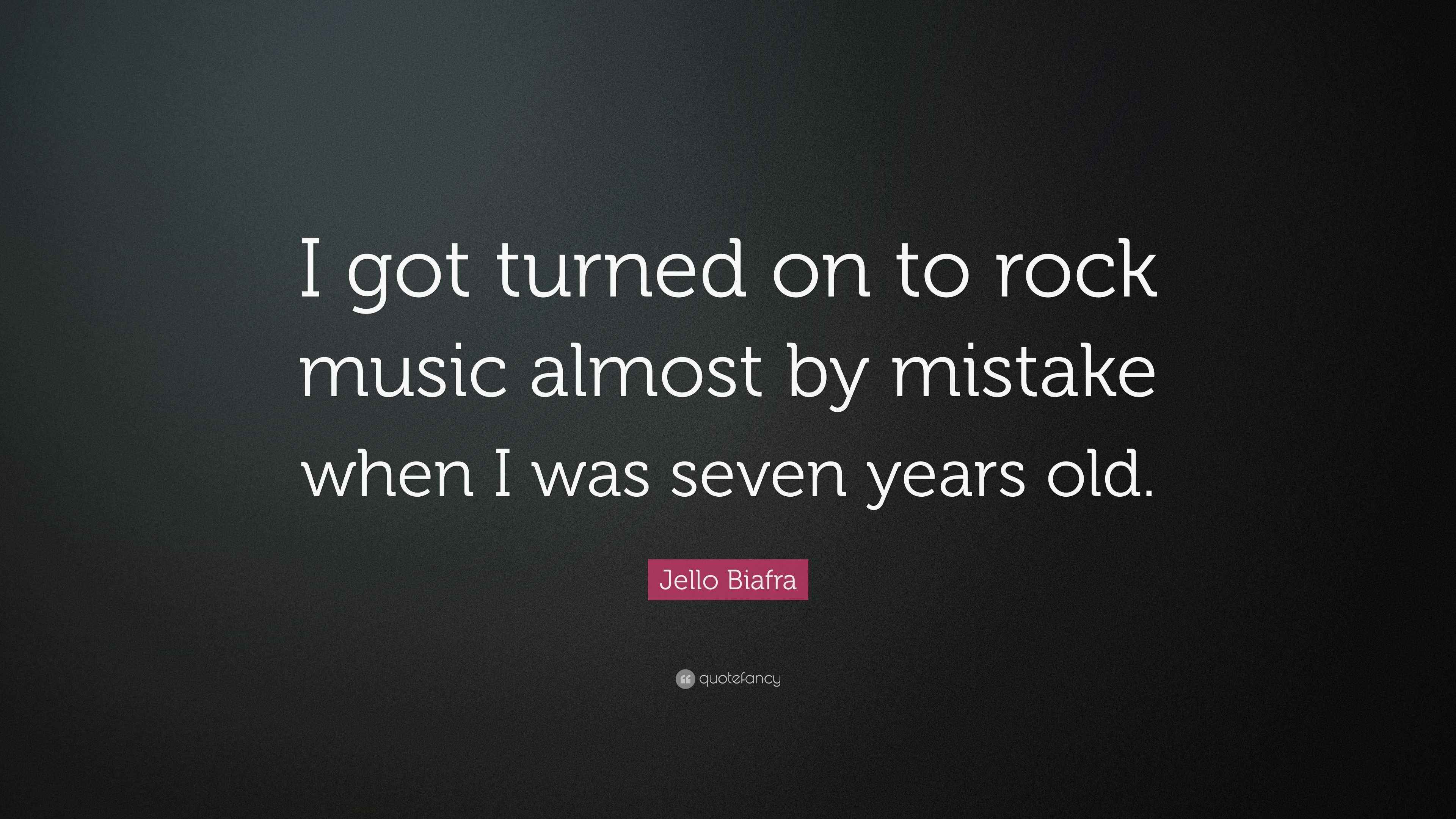 Jello Biafra Quote “I got turned on to rock music almost by mistake