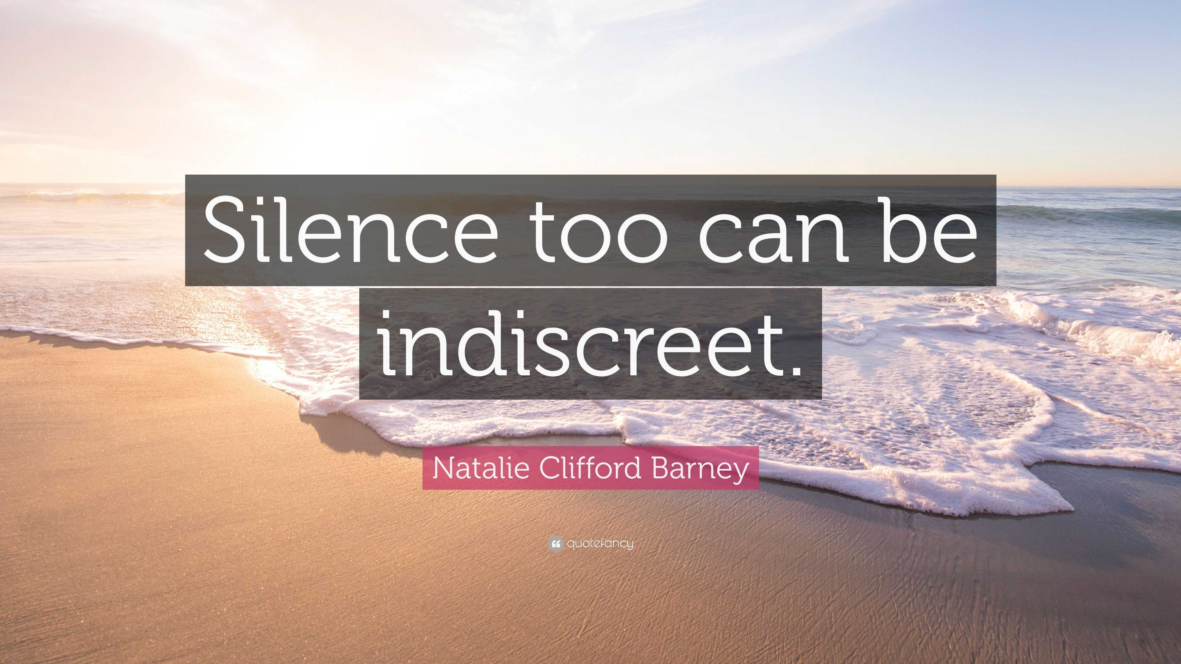 Natalie Clifford Barney Quote: “Silence too can be indiscreet.”