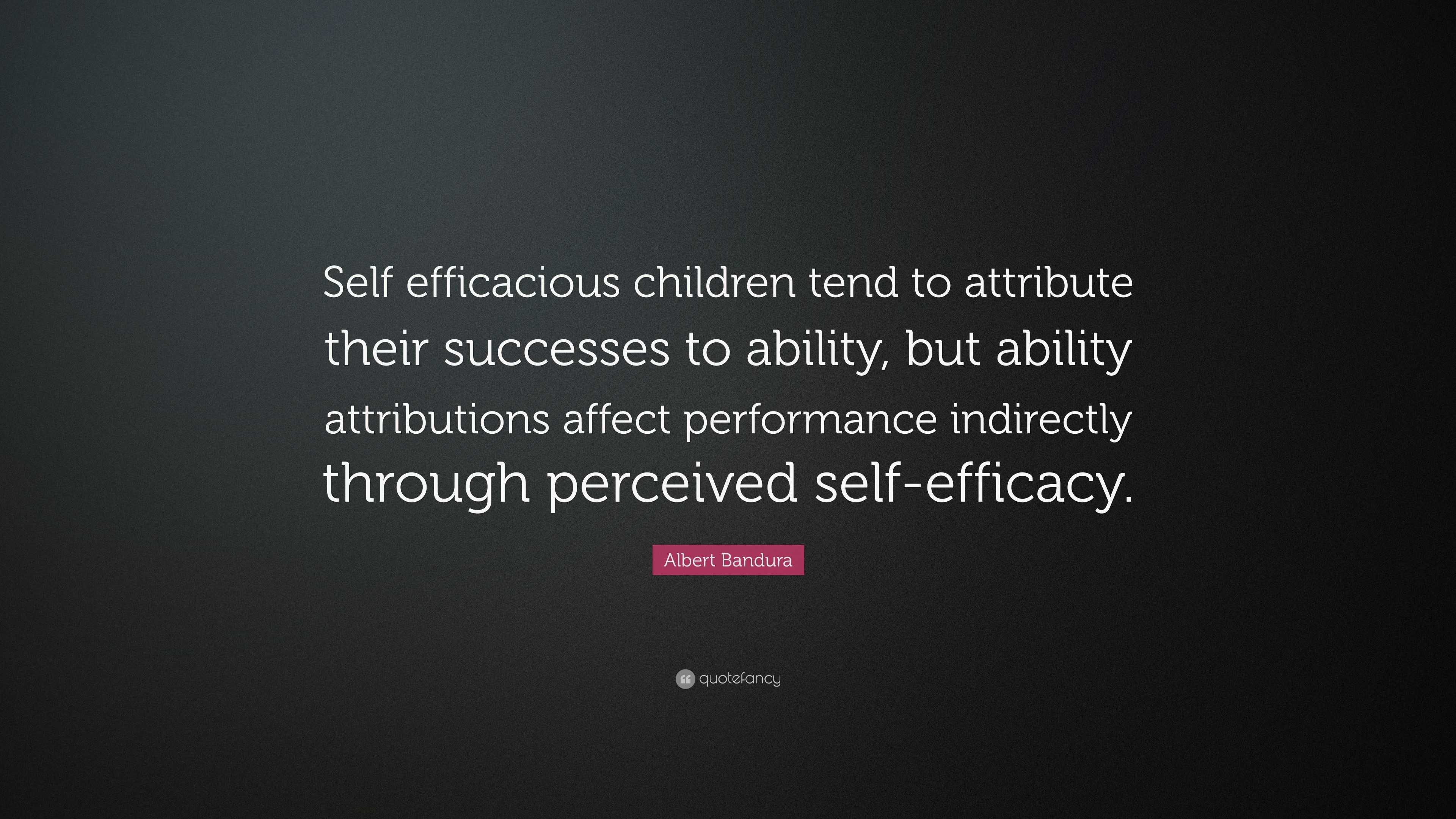 Albert Bandura Quote: “Self efficacious children tend to attribute ...