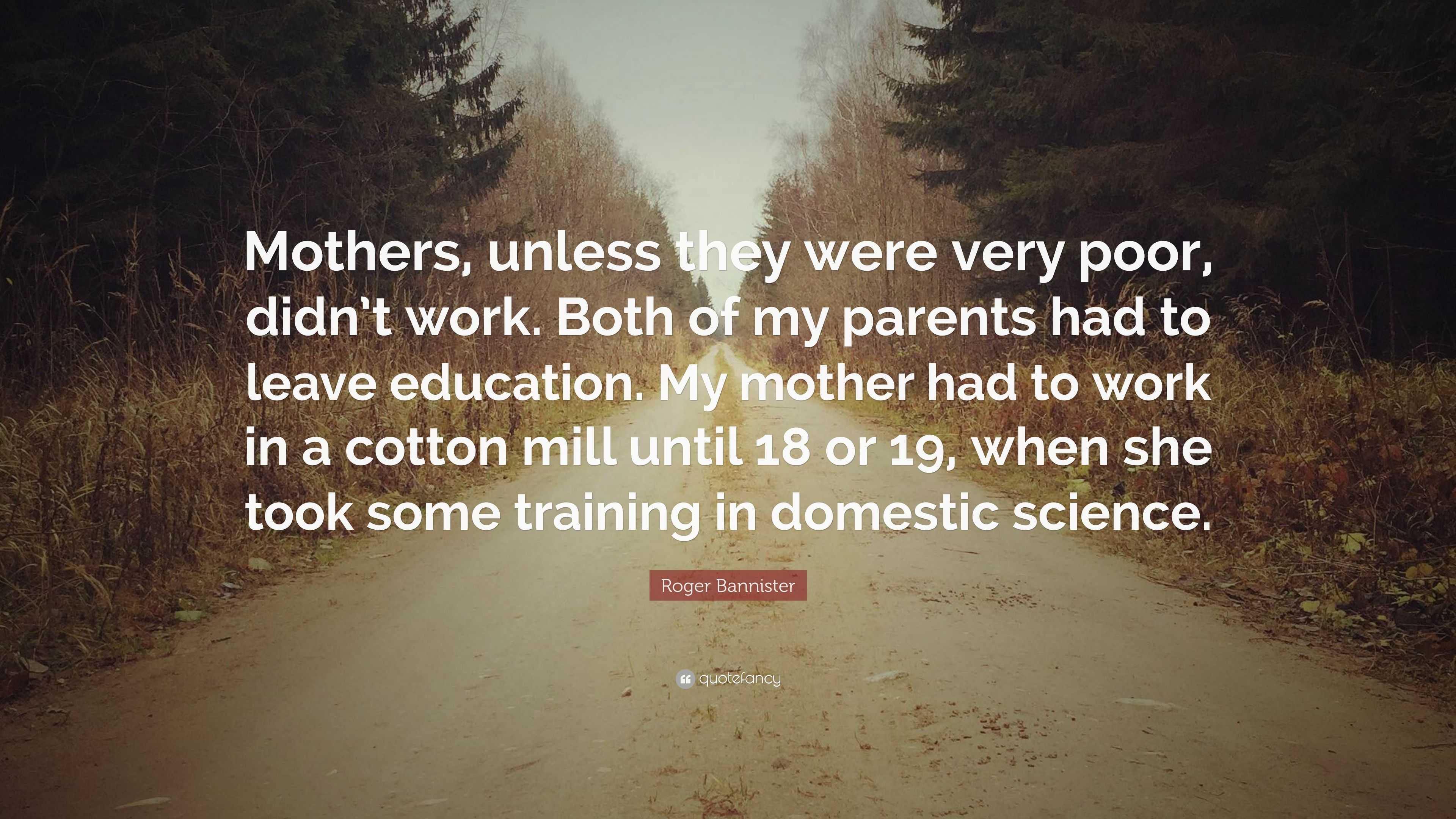 Roger Bannister Quote: “Mothers, unless they were very poor, didn’t ...