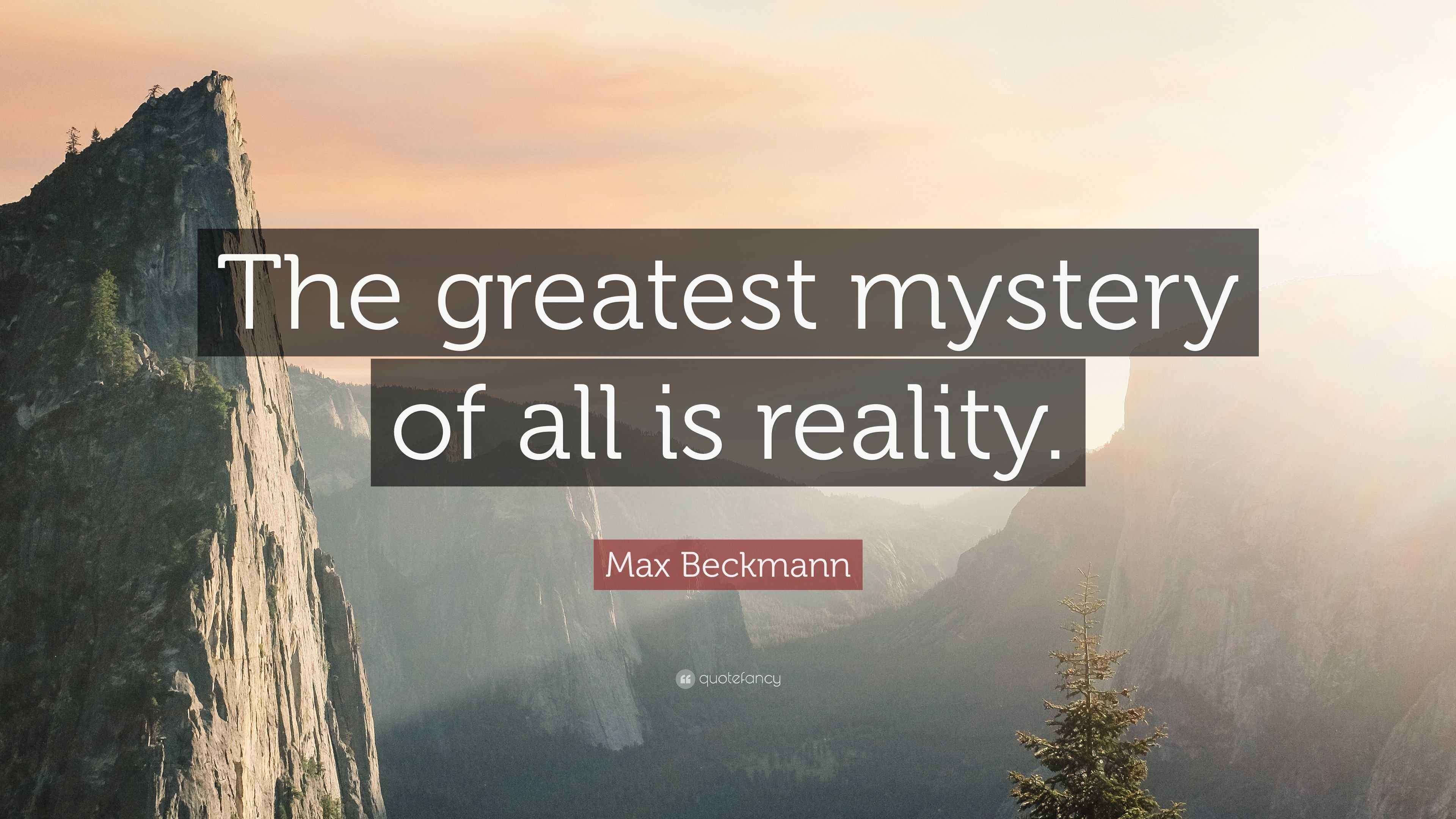 Max Beckmann Quote “The greatest mystery of all is reality.”
