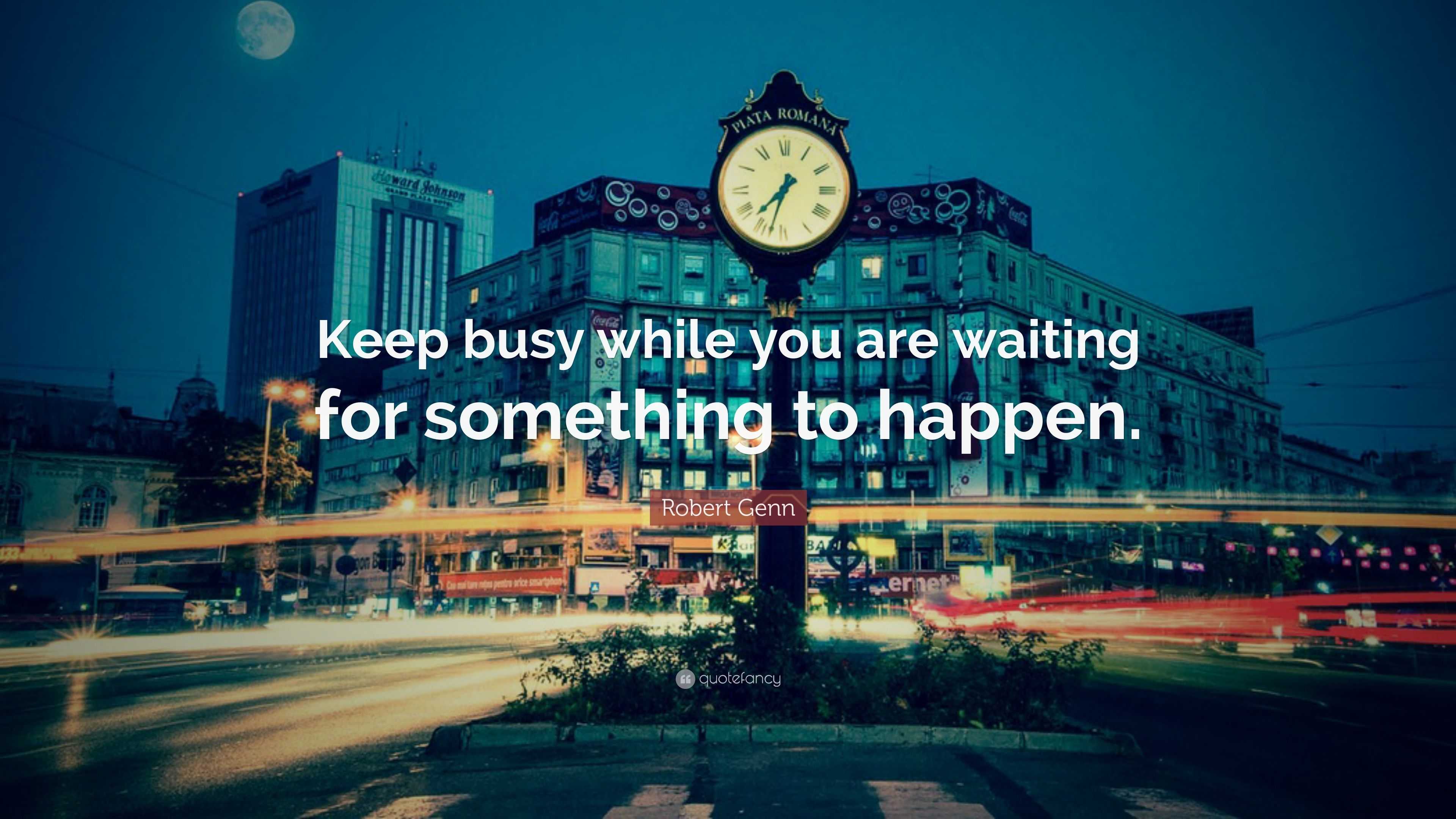 robert-genn-quote-keep-busy-while-you-are-waiting-for-something-to