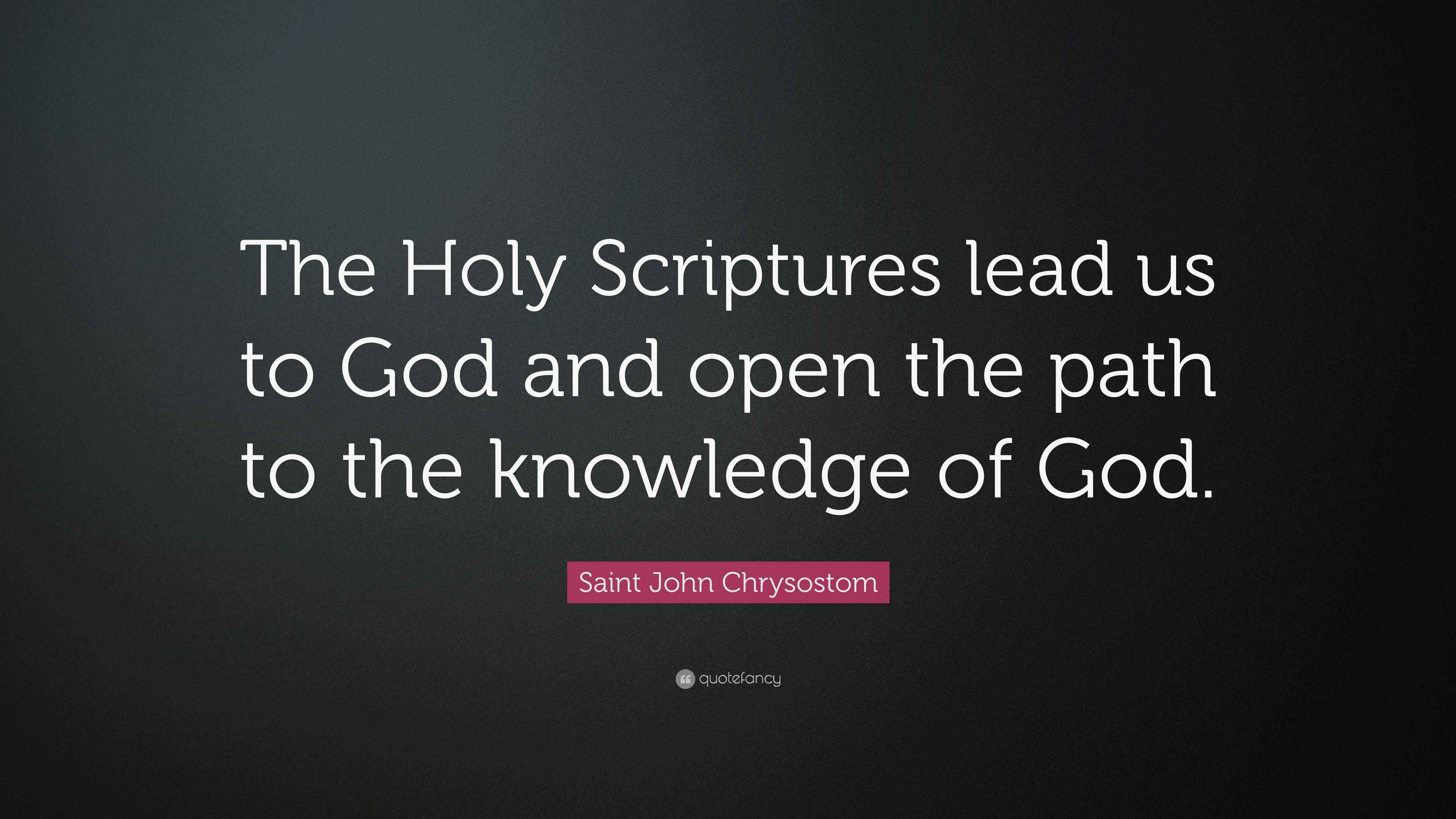 Saint John Chrysostom Quote “The Holy Scriptures lead us to God and