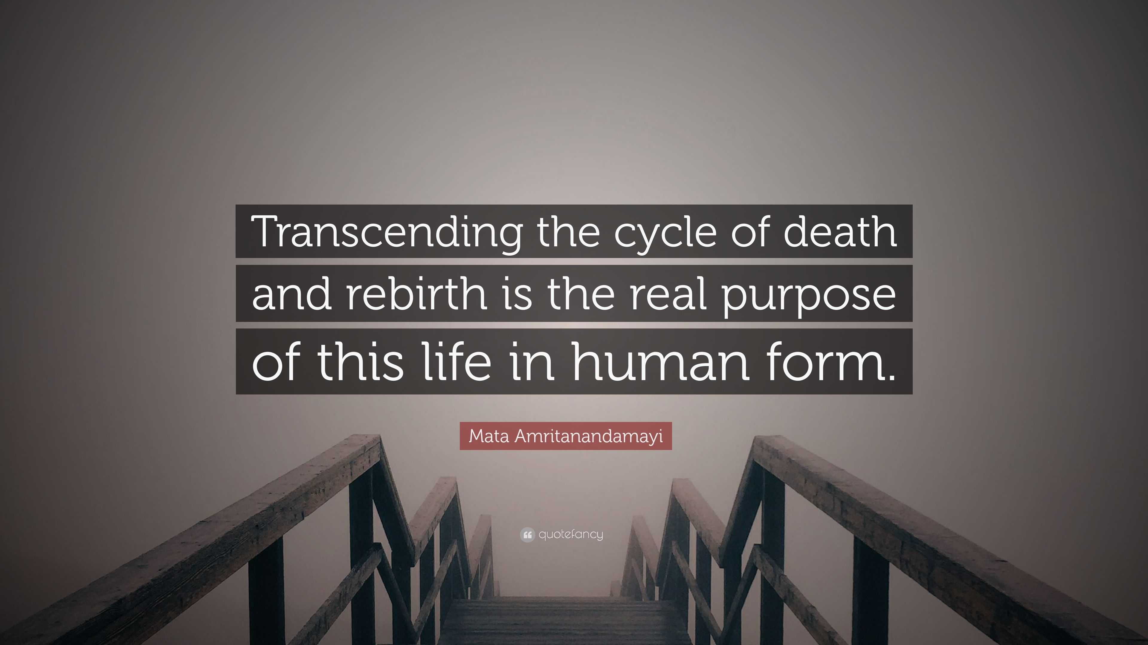 Mata Amritanandamayi Quote “Transcending the cycle of and rebirth is the real purpose