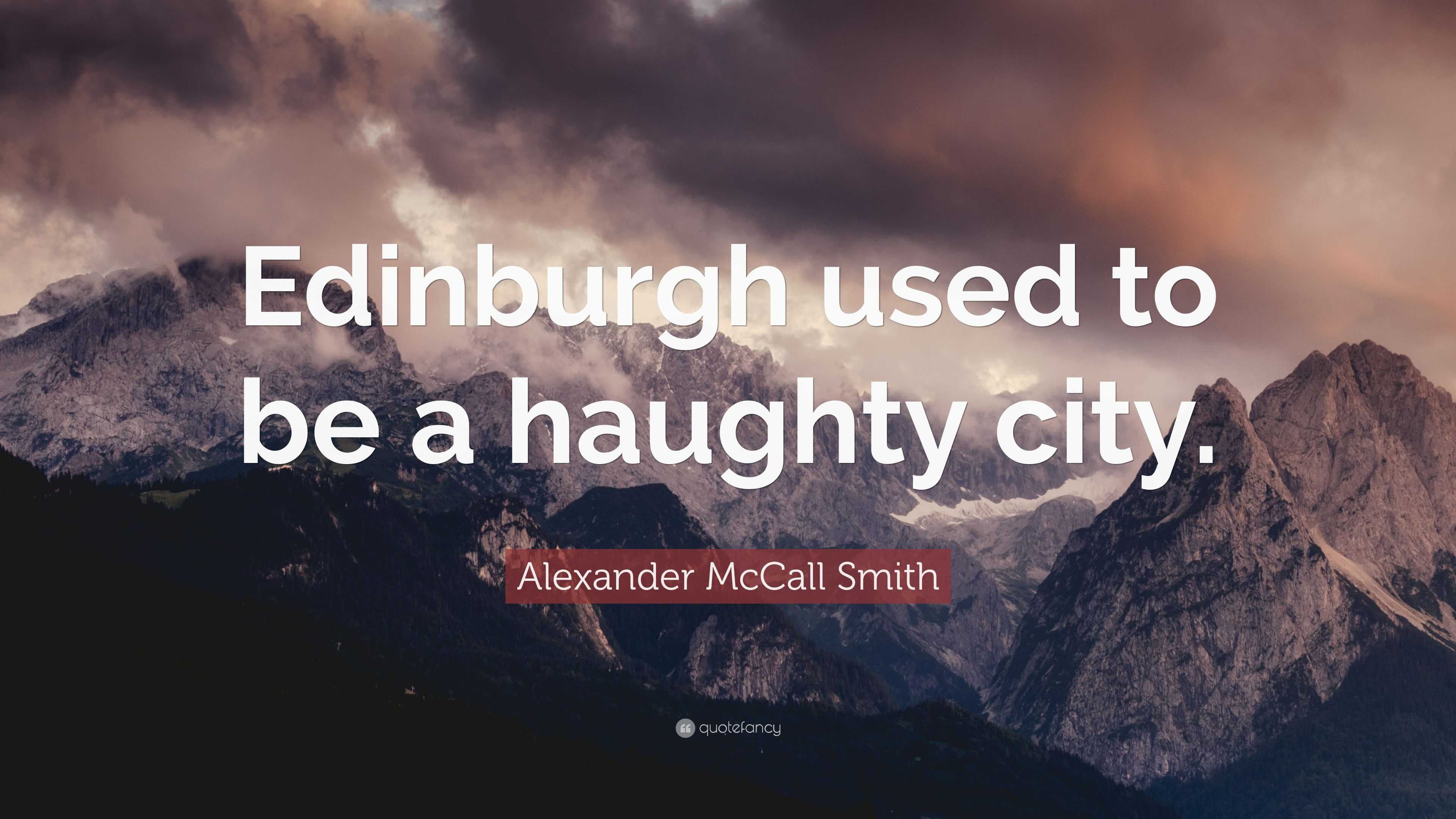 Alexander McCall Smith Quote Edinburgh used to be a haughty city