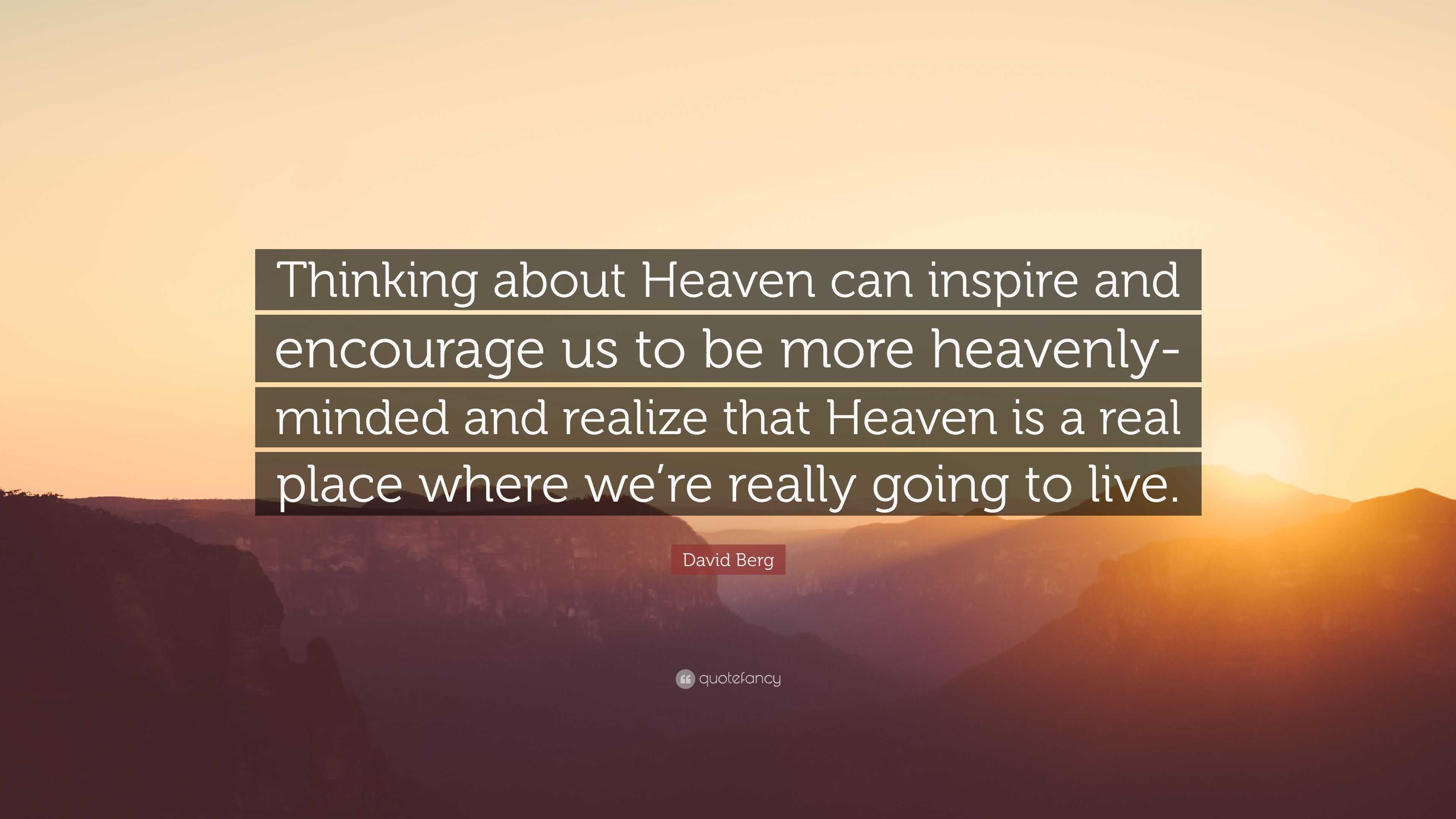 David Berg Quote: “Thinking about Heaven can inspire and encourage us ...