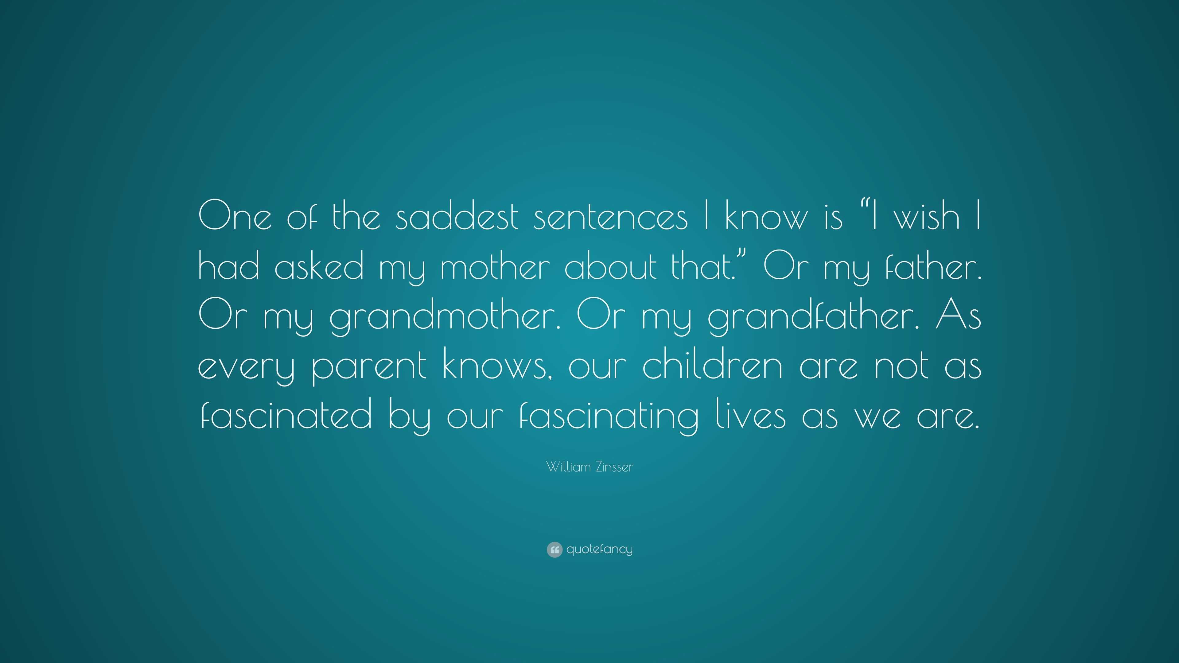 william-zinsser-quote-one-of-the-saddest-sentences-i-know-is-i-wish