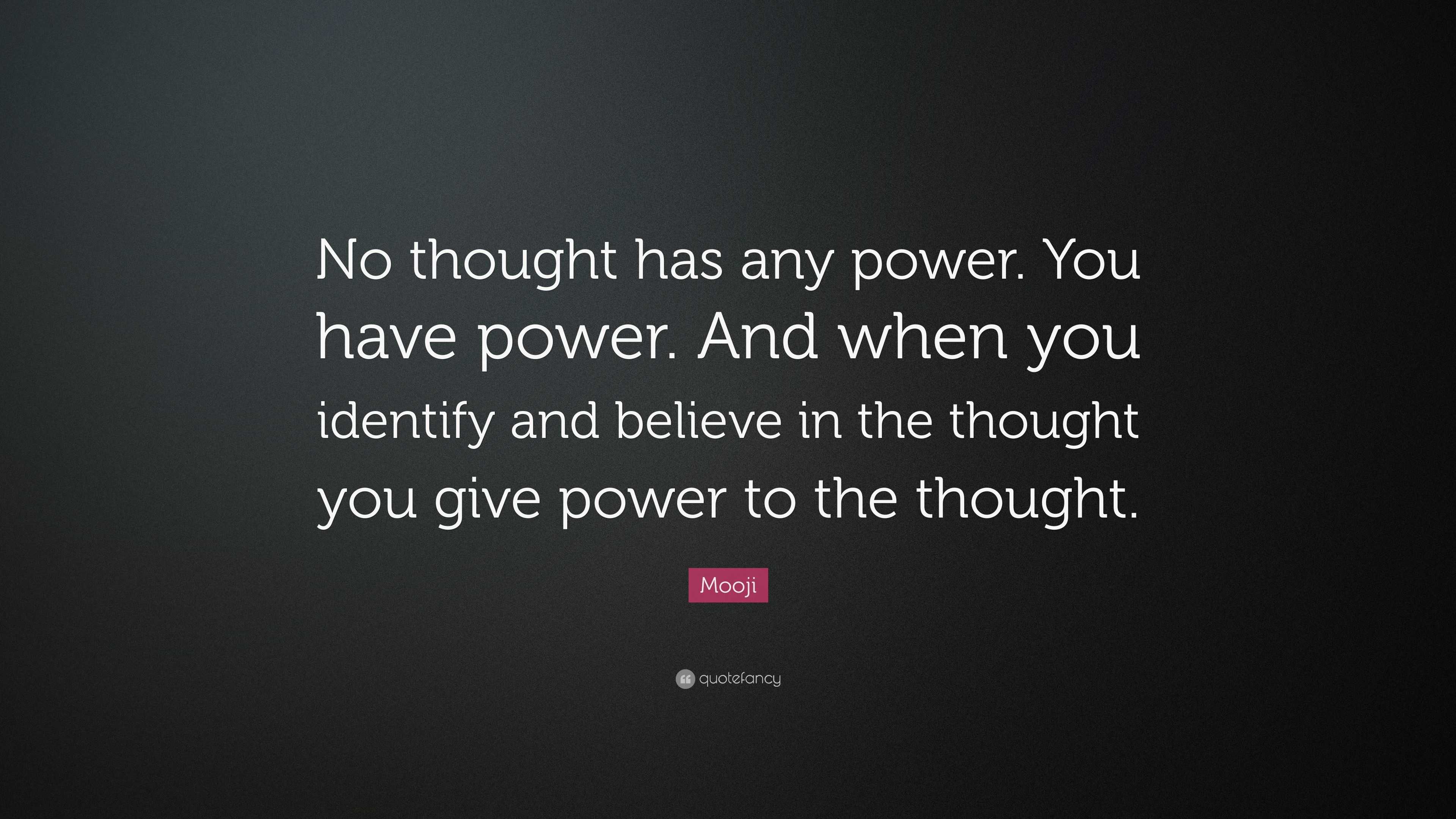 Mooji Quote: “No thought has any power. You have power. And when you ...